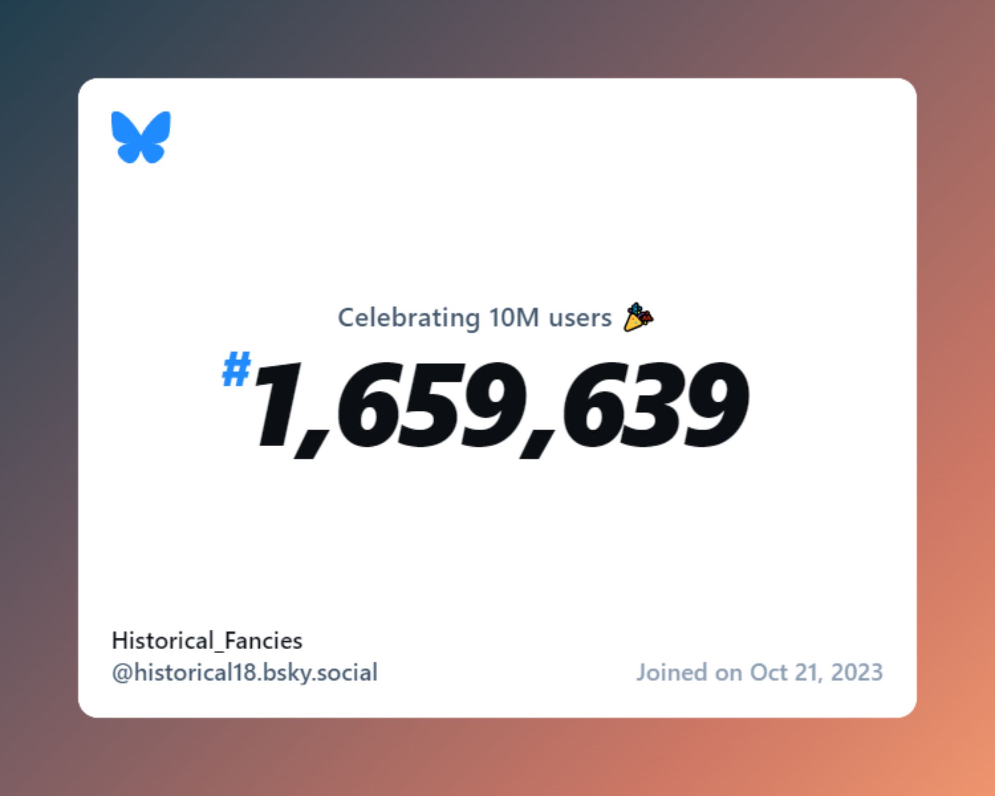 A virtual certificate with text "Celebrating 10M users on Bluesky, #1,659,639, Historical_Fancies ‪@historical18.bsky.social‬, joined on Oct 21, 2023"