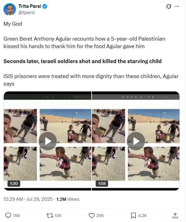 My God

Green Beret Anthony Agular recounts how a 5-year-old Palestinian kissed his hands to thank him for the food Agular gave him

Seconds later, Israeli soldiers shot and killed the starving child

ISIS prisoners were treated with more dignity than these children, Agular says