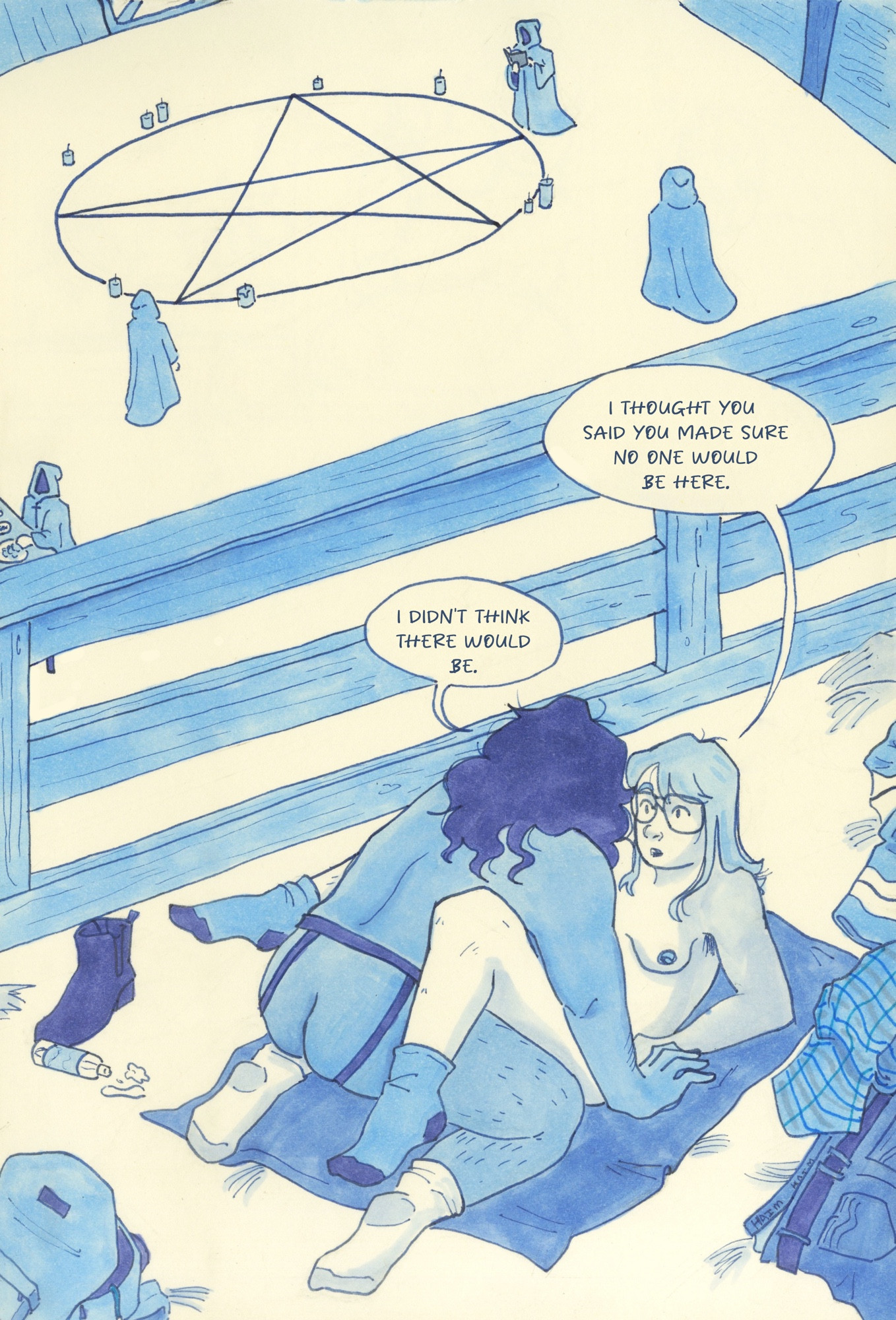 Comic splash page. The entire thing is coloured in shades of blue. 

Two young trans men are having sex in a hayloft, surrounded by discarded clothes, a bottle of lube, and an open backpack. On the floor beneath them, hooded figures are standing around a large pentagram drawn on the floor. The men have paused what they are doing upon hearing other people. 

TEXT: 
"I thought you said you made sure no one would be here."
"I didn't think there would be."