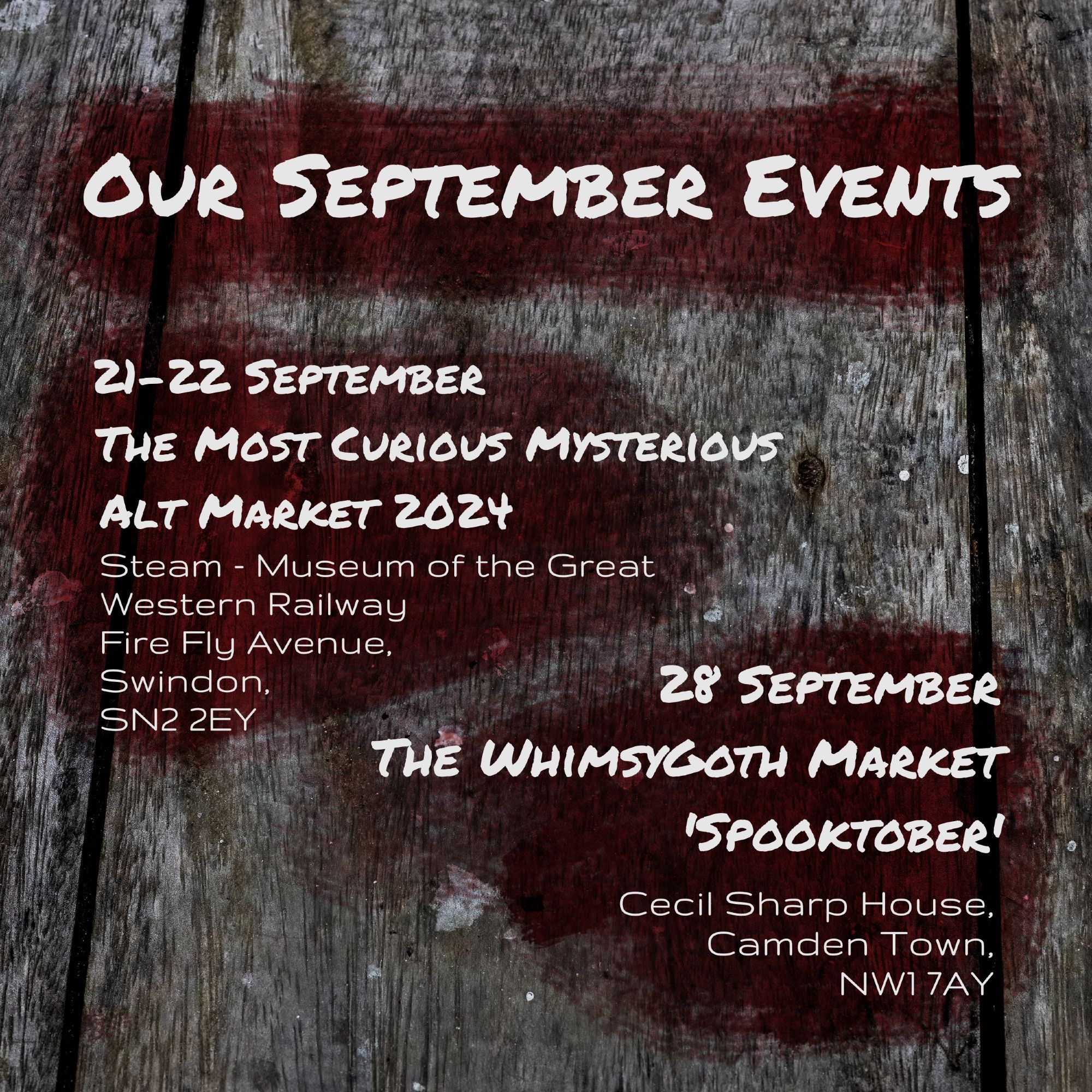 21-22 September, The Most Curious Mysterious Alt Market 2024, Steam Museum of the Great Western Railway, Fire Fly avenue, Swindon, SN2 2EY.
28th September, The Whimsygoth Market 'Spooktober'. Cecil Sharp House, Camden Town, NW1 7AY