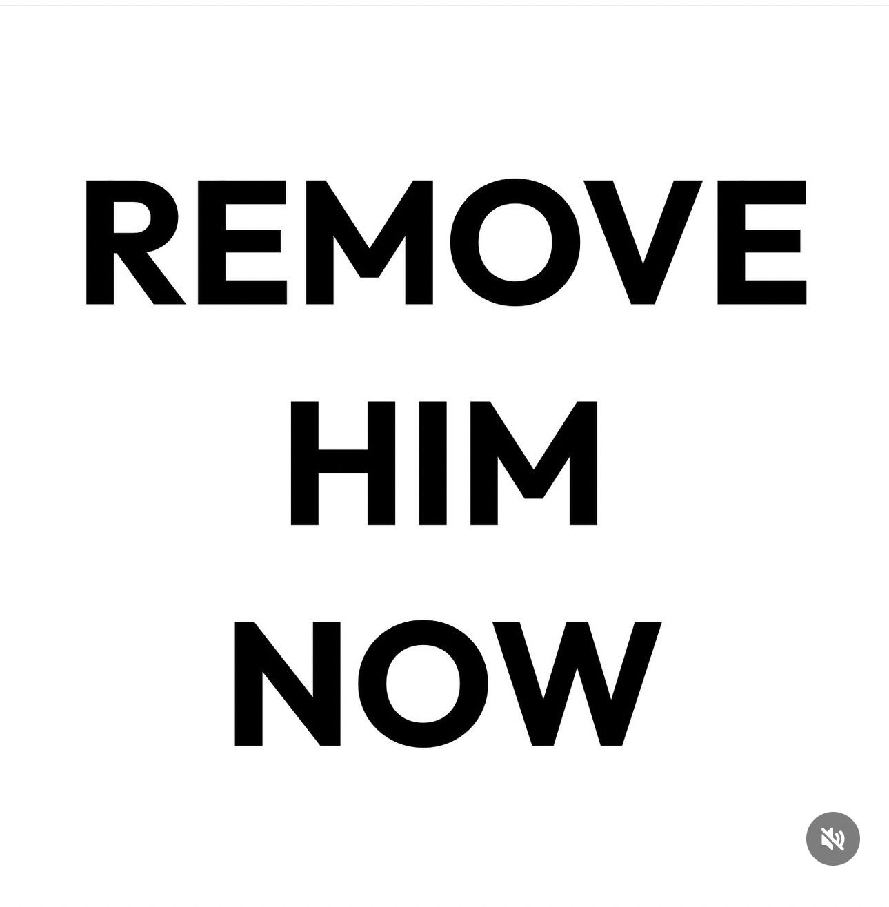 REMOVE HIM NOW