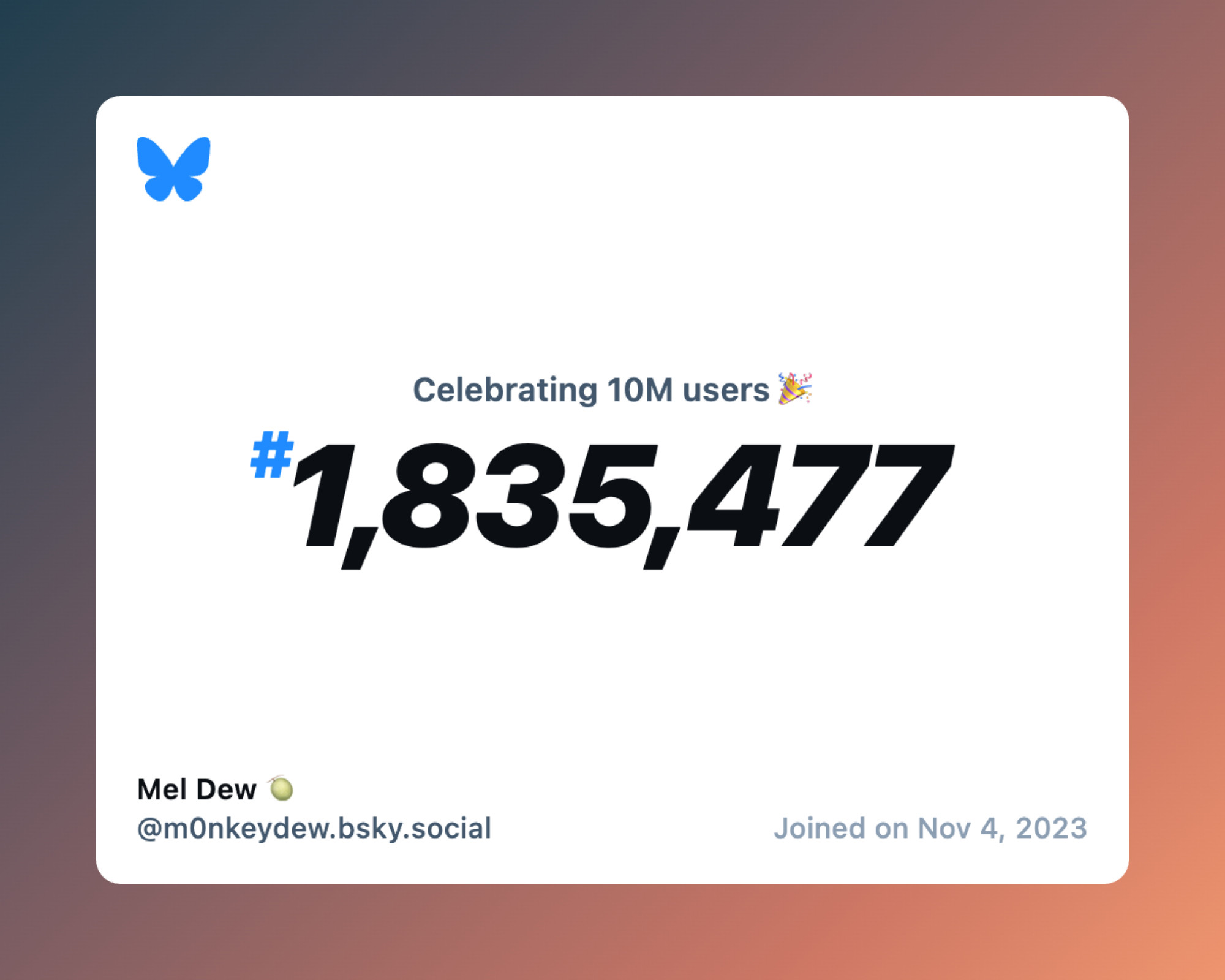 A virtual certificate with text "Celebrating 10M users on Bluesky, #1,835,477, Mel Dew 🍈 ‪@m0nkeydew.bsky.social‬, joined on Nov 4, 2023"