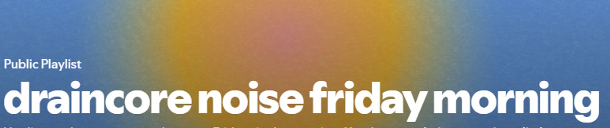 Spotify daylist header - 'draincore noise friday morning'