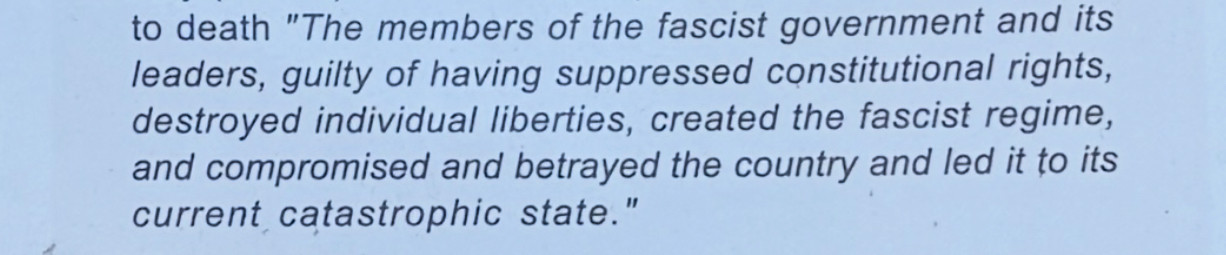  "The members of the fascist government and its leaders, guilty of having suppressed constitutional rights, destroyed individual liberties, created the fascist regime, and compromised and betrayed the country and led it to its current catastrophic state."