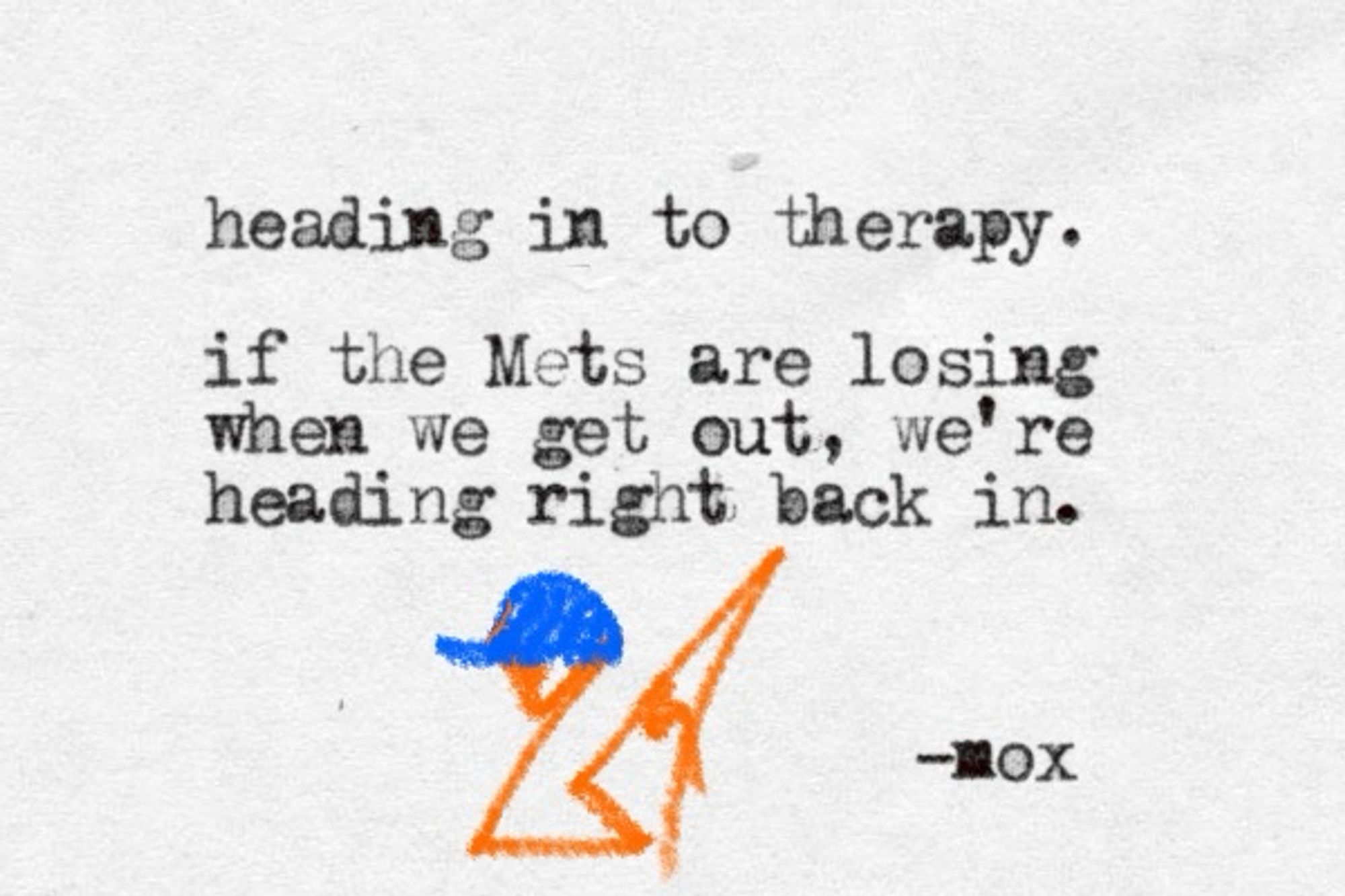 A typewritten note that reads "heading in to therapy. if the Mets are losing when we get out, we're heading right back in." with a doodle of a fox wearing a Mets hat