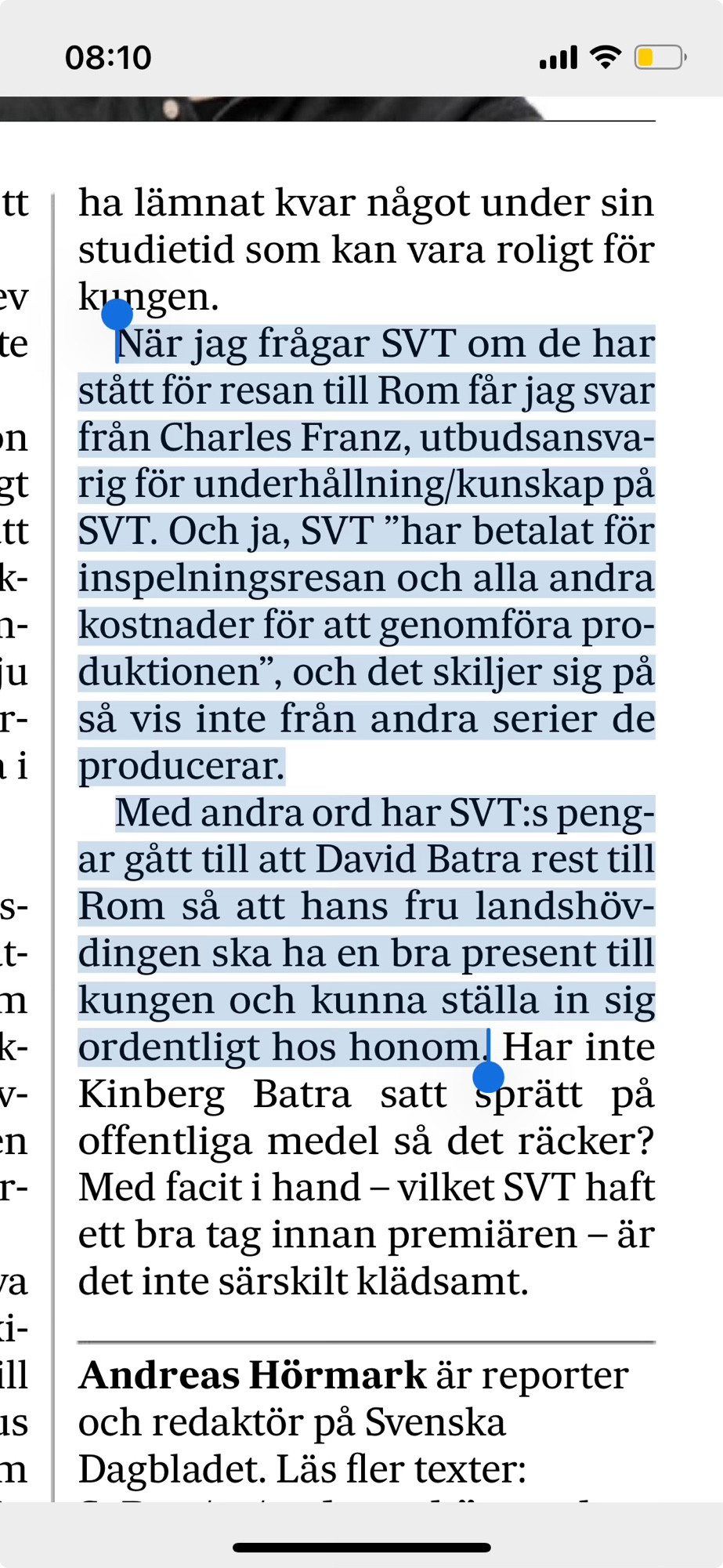 Text från dagens Svenska Dagbladet:

När jag frågar SVT om de har stått för resan till Rom får jag svar från Charles Franz, utbudsansvarig för underhållning/kunskap på SVT. Och ja, SVT ”har betalat för inspelningsresan och alla andra kostnader för att genomföra produktionen”, och det skiljer sig på så vis inte från andra serier de producerar.

Med andra ord har SVT:s pengar gått till att David Batra rest till Rom så att hans fru landshövdingen ska ha en bra present till kungen och kunna ställa in sig ordentligt hos honom.