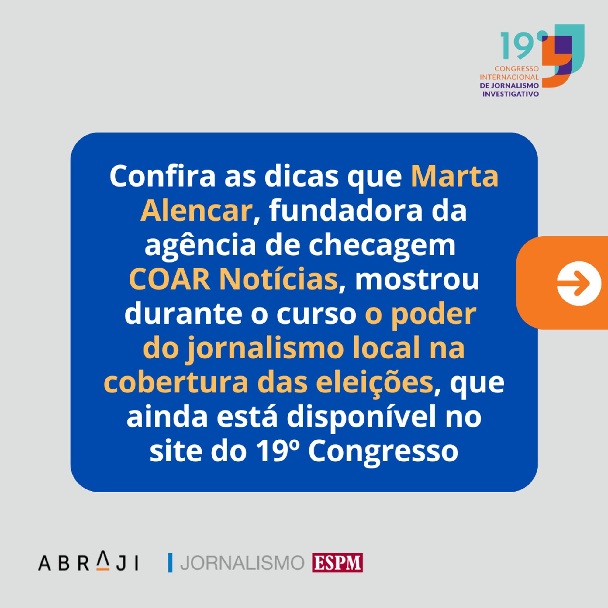 Na imagem está escrito: Confira as dicas que Marta Alencar, fundadora da agência de checagem COAR Notícias, mostrou durante o curso o poder do jornalismo local na cobertura das eleições, que ainda está disponível no site do 19º Congresso. Fim da descrição