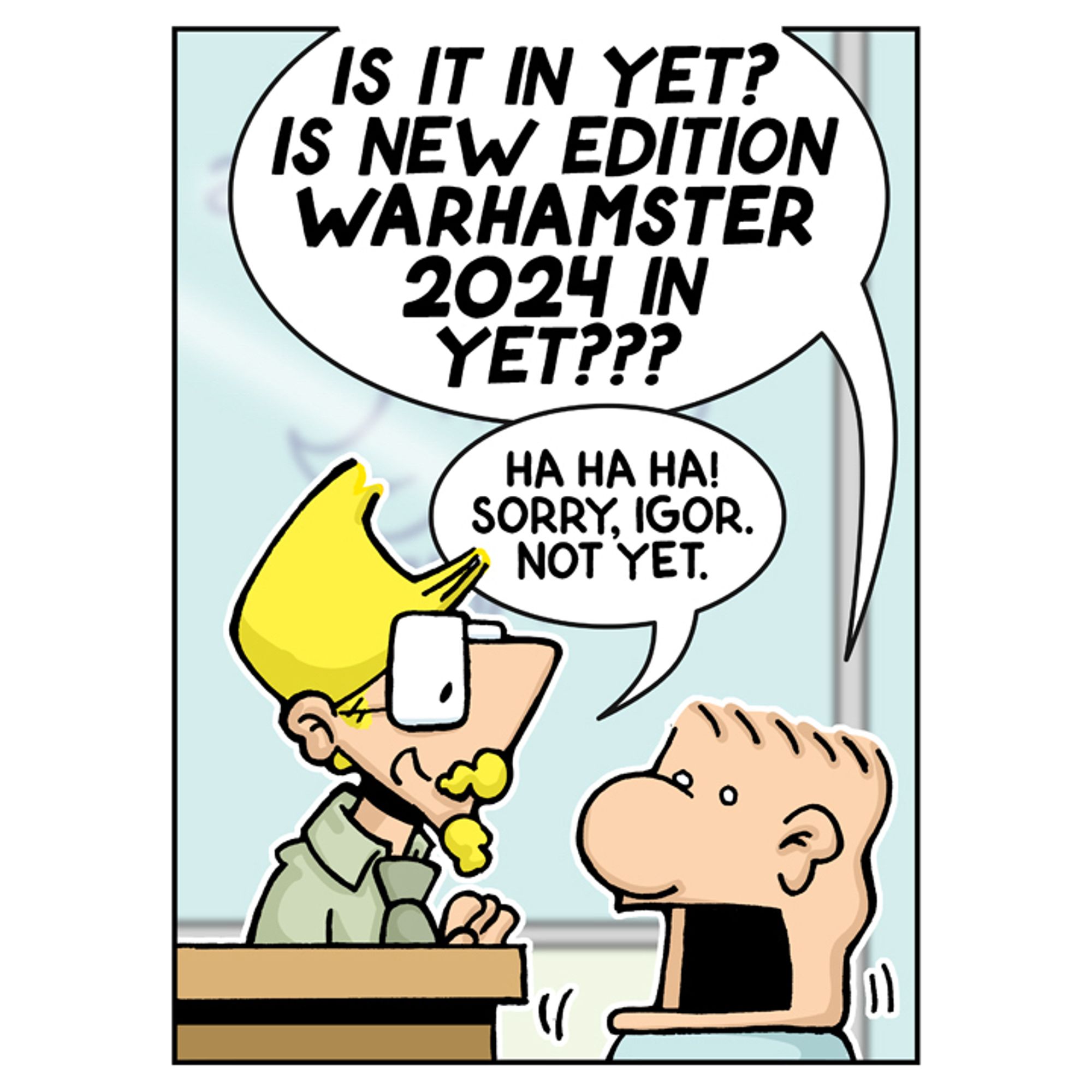 Igor at Pegasaurus Games, asking Bill if the new edition of Warhamster is in yet.