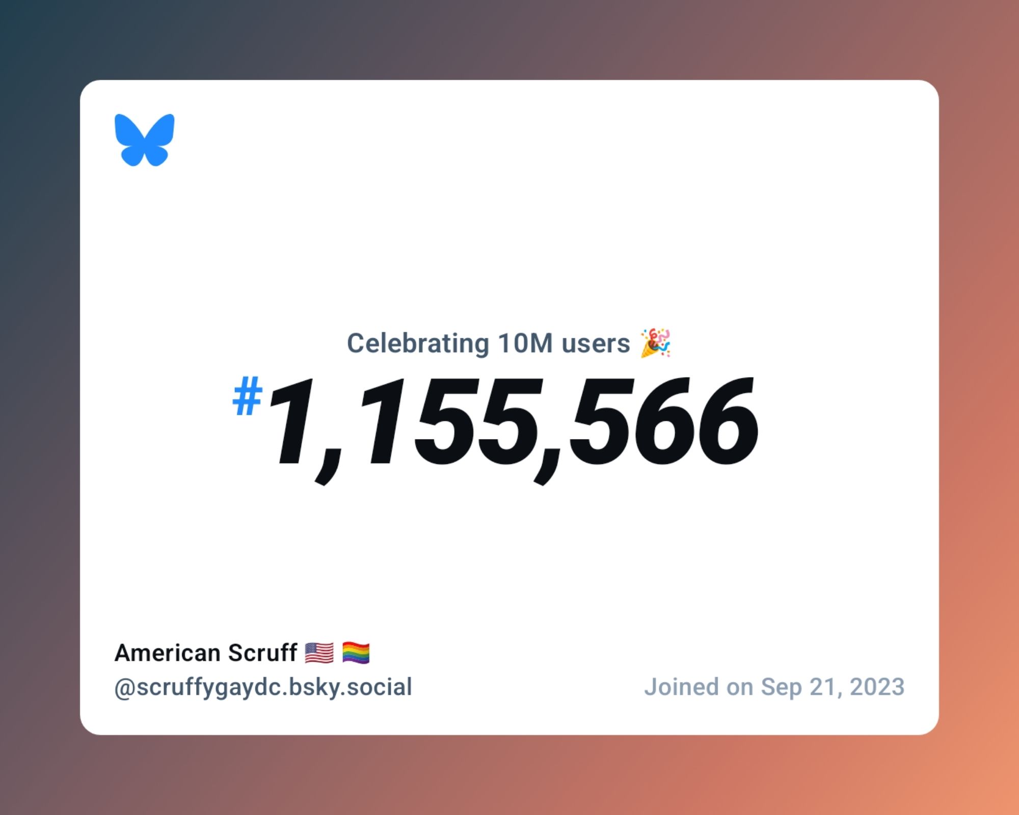 A virtual certificate with text "Celebrating 10M users on Bluesky, #1,155,566, American Scruff 🇺🇸 🏳️‍🌈 ‪@scruffygaydc.bsky.social‬, joined on Sep 21, 2023"