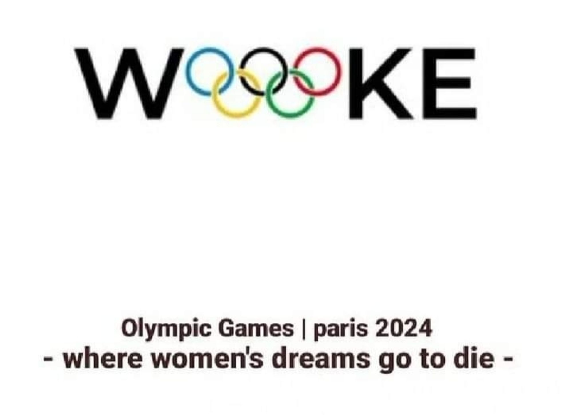 W (a picture of the 5 olympic rings) KE

Olympic Games paris 2024
- where women's dreams go to die -