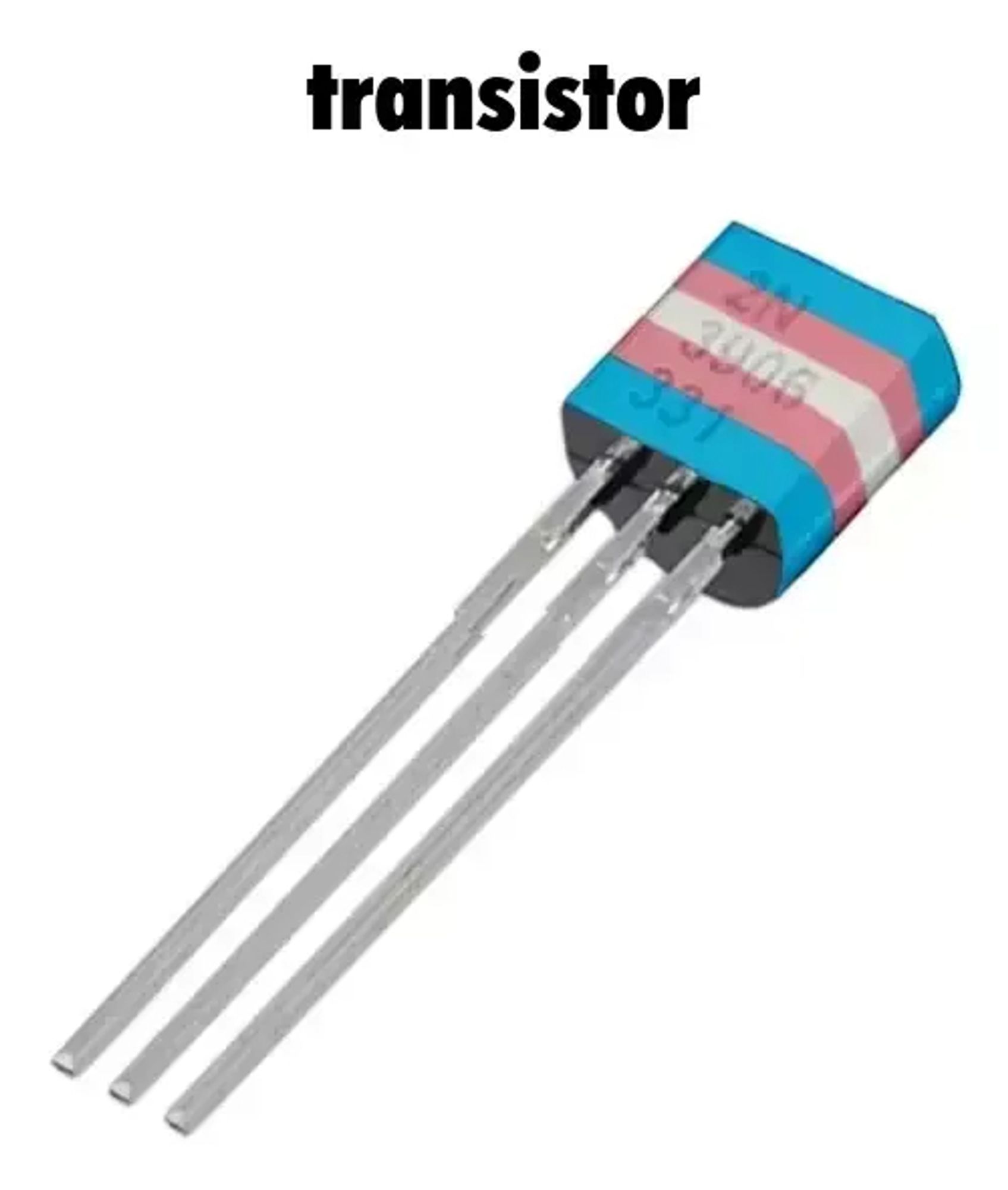 A picture of a transistor, but the image has been edited so that the head matches the colors of the trans flag. The word "transistor" is displayed above the image