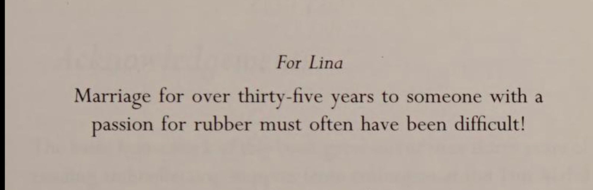 Reads: for Lima — marriage for over 35 years to someone with a passion for rubber, must have been difficult!