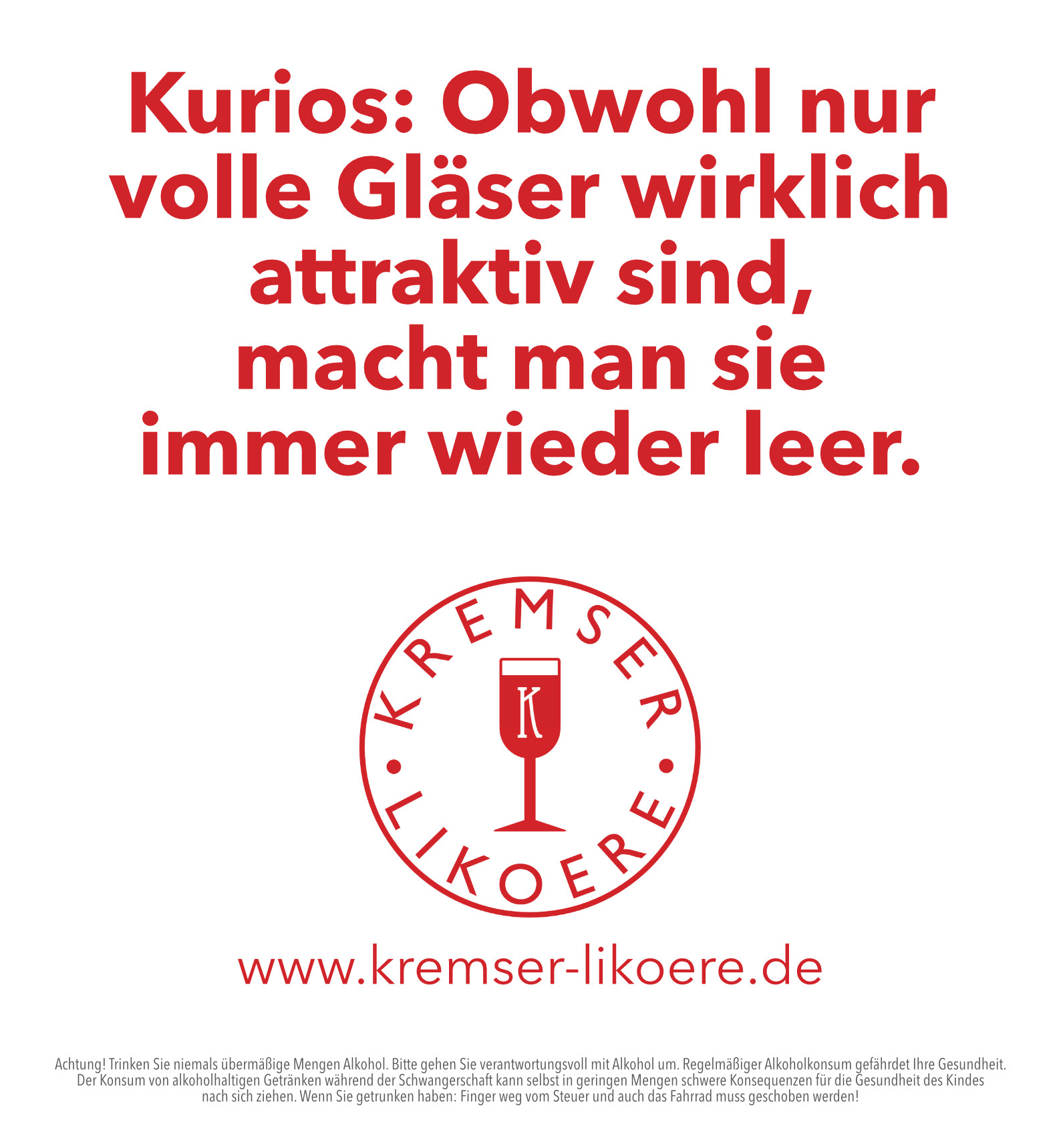 Kurios: Obwohl nur volle Gläser wirklich attraktiv sind, macht man sie immer wieder leer. Logo: Kremser Liköre URL:www.kremser-likoere.de