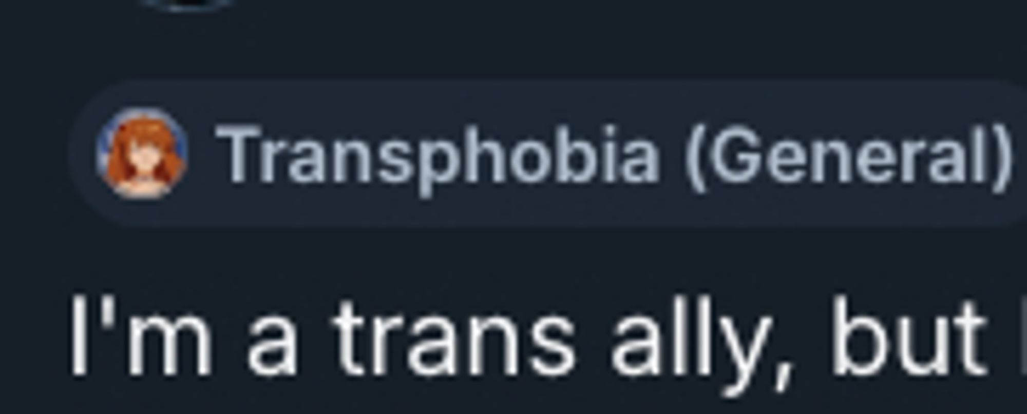 cropped screenshot from a post on here.
Asuka label for Transphobia (General).
body text: “I'm a trans ally, but”