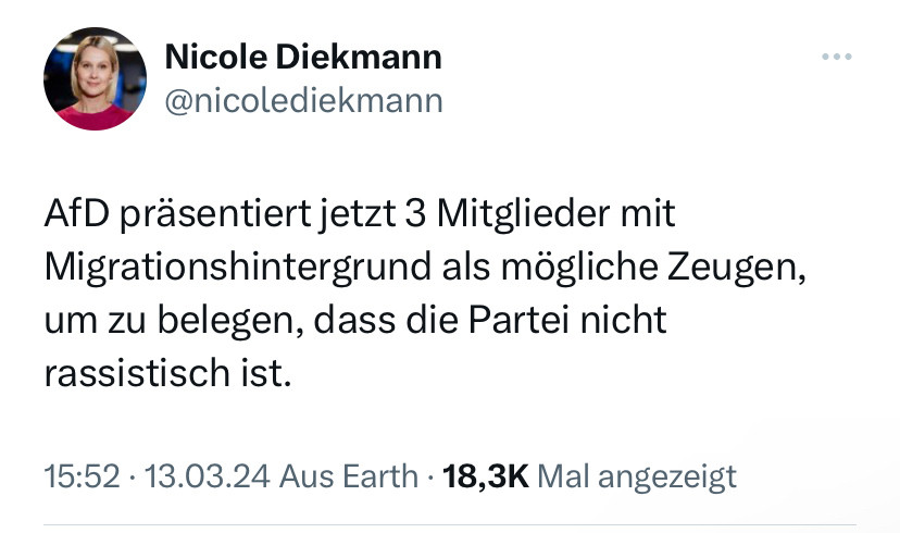 Screenshot X Post Nicole Diekmann @nicolediekmann 

„AfD präsentiert jetzt 3 Mitglieder mit Migrationshintergrund als mögliche Zeugen, um zu belegen, dass die Partei nicht rassistisch ist.“