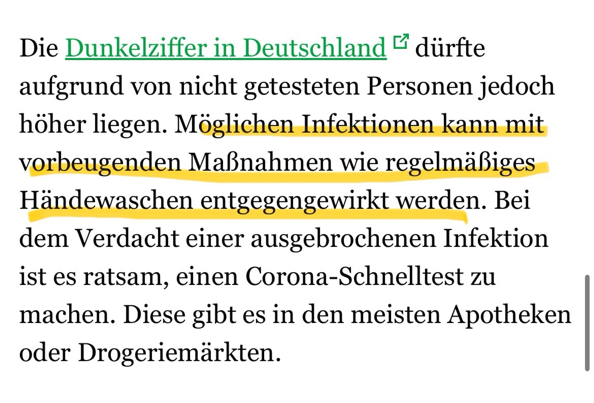 Möglichen Infektionen kann mit vorbeugenden Maßnahmen wie regelmäßiges Händewaschen entgegengewirkt werden. Bei dem Verdacht einer ausgebrochenen Infektion ist es ratsam, einen Corona-Schnelltest zu machen. Diese gibt es in den meisten Apotheken oder Drogeriemärkten.