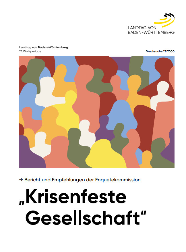 Screenshot der 1. Seite des Abschlussberichts. 
Drucksache 17/7000
→ Bericht und Empfehlungen der Enquetekommission
"Krisenfeste Gesellschaft" 
Landtag von Baden-Württemberg 
17. Wahlperiode