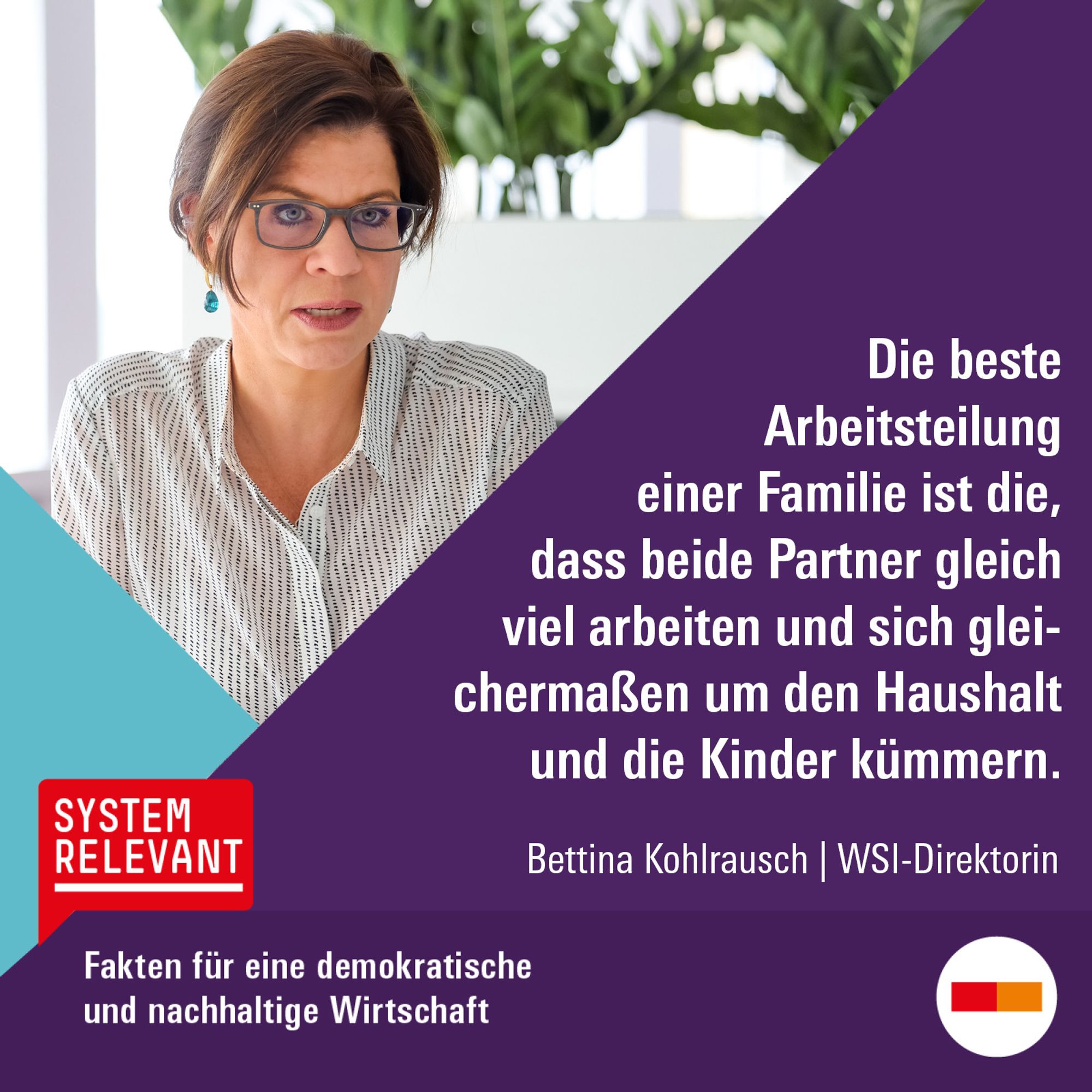 Zitat von Bettina Kohlrausch, WSI-Direktorin - Die beste Arbeitsteilung einer Familie ist die, dass beide Partner gleich viel arbeiten und sich gleichermaßen um den Haushalt und die Kinder kümmern.