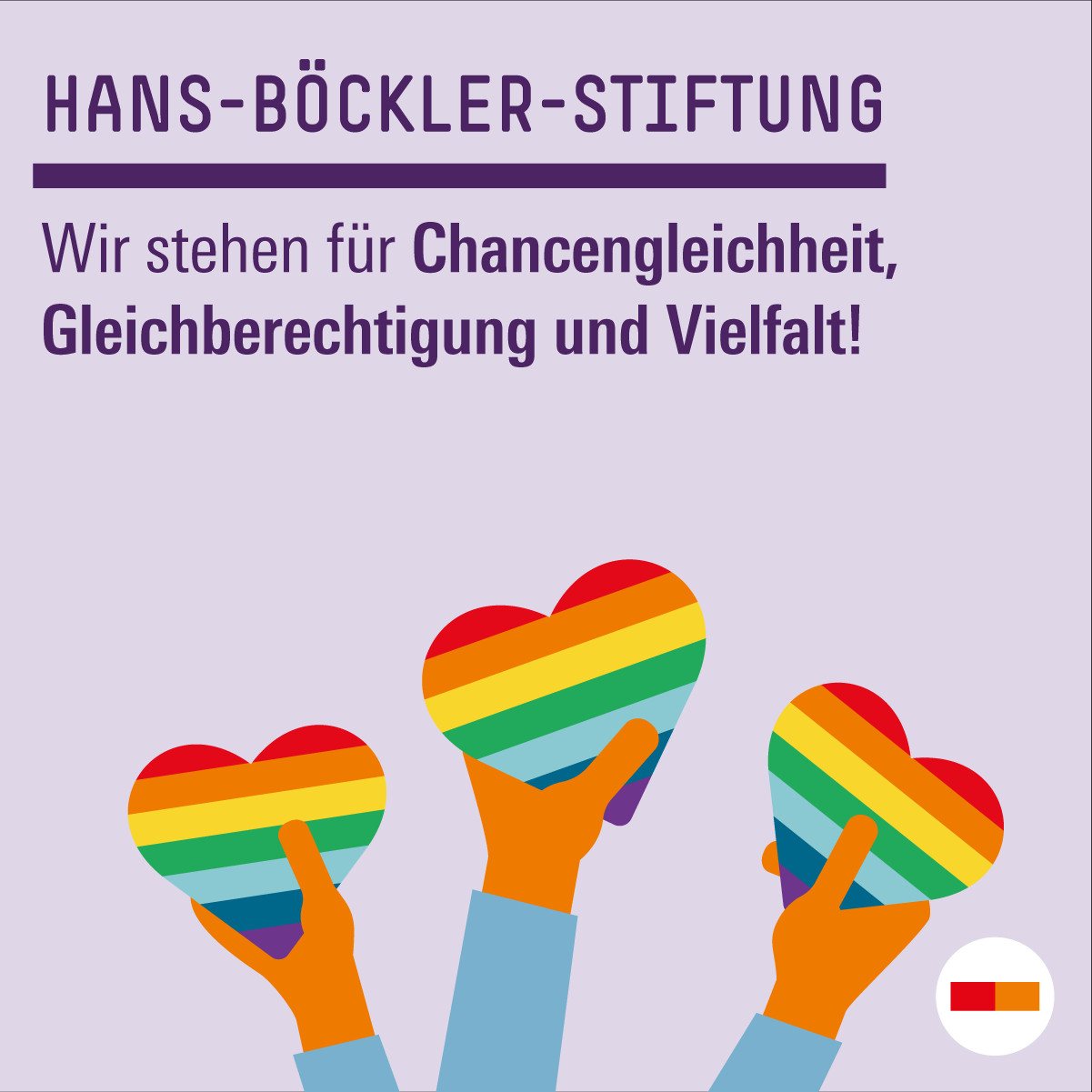 Hans-Böckler-Stiftung: Wir stehen für Chancengleichheit, Gleichberechtigung und Vielfalt.
Bild: Es werden drei Herzen in den Regenbogenfarben hochgehalten