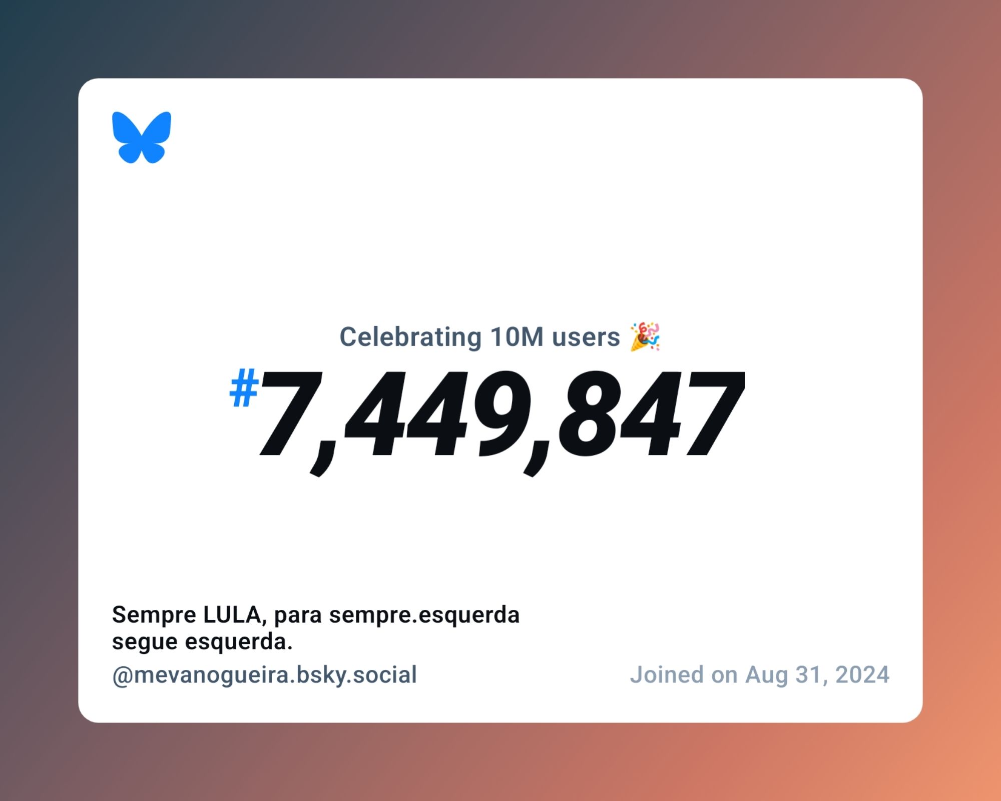 A virtual certificate with text "Celebrating 10M users on Bluesky, #7,449,847, Sempre LULA, para sempre.esquerda segue esquerda. ‪@mevanogueira.bsky.social‬, joined on Aug 31, 2024"