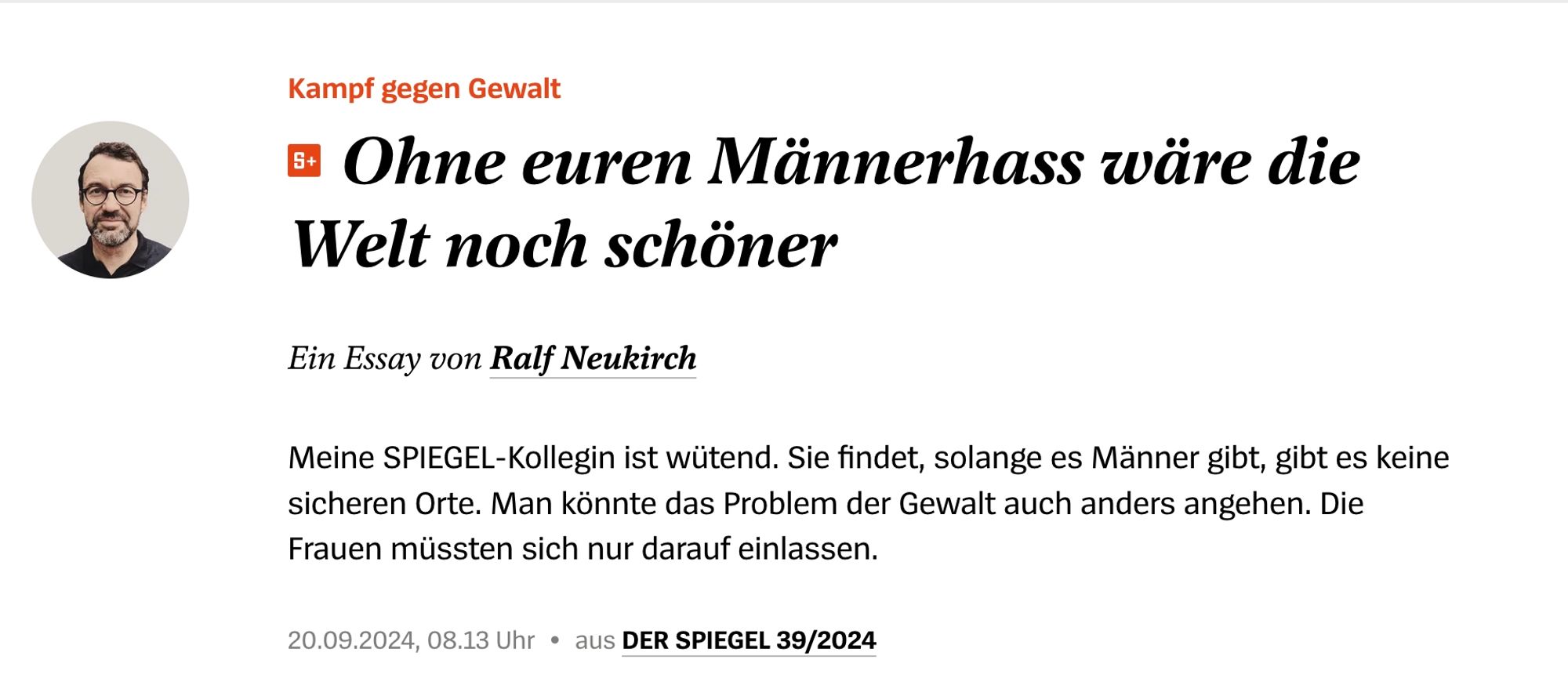 Ein Essay von Ralf Neukirch
Meine SPIEGEL-Kollegin ist wütend. Sie findet, solange es Männer gibt, gibt es keine sicheren Orte. Man könnte das Problem der Gewalt auch anders angehen. Die Frauen müssten sich nur darauf einlassen.