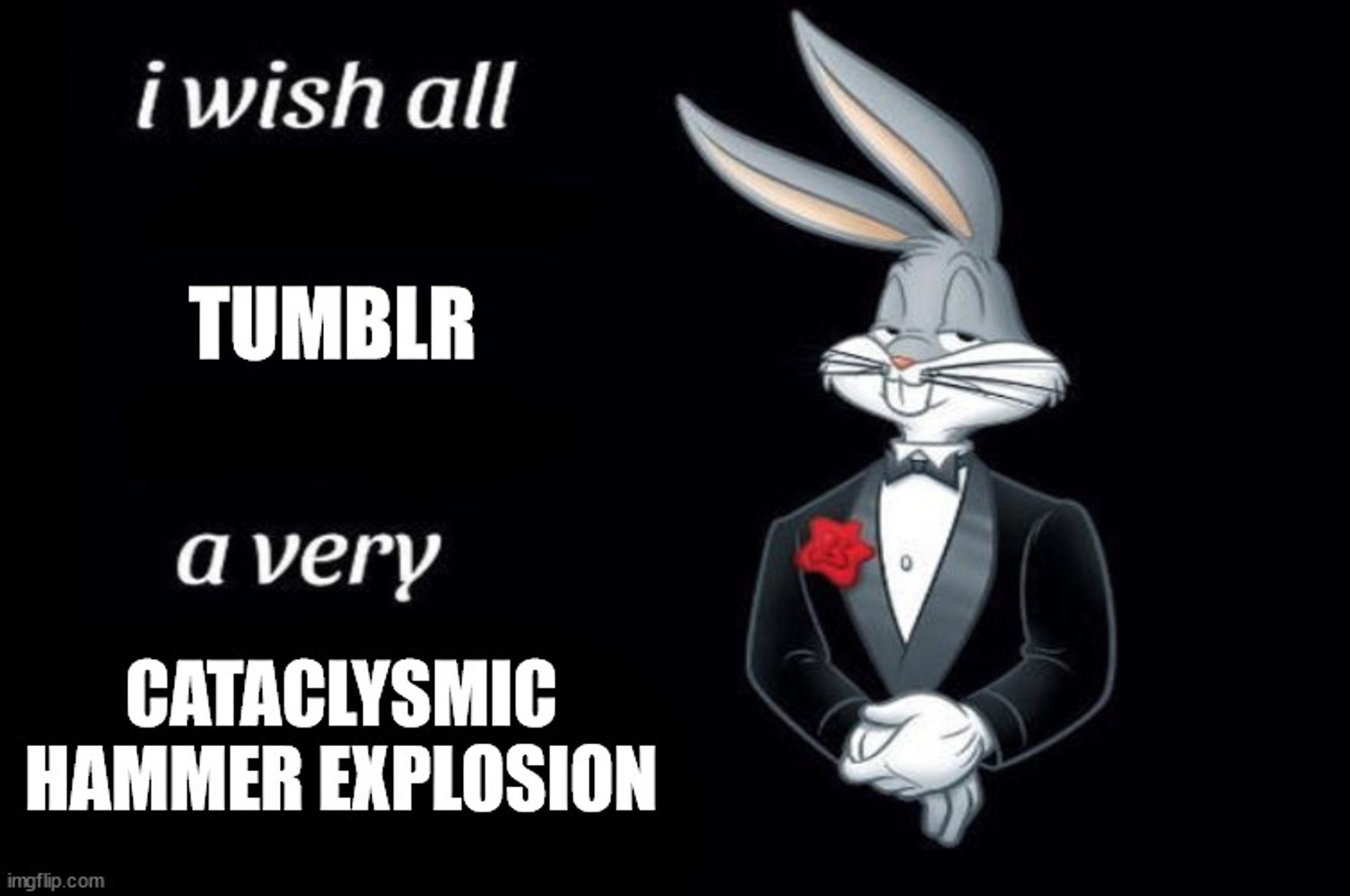 Bugs Bunny in black formal wear with a red flower on his lapel with text to his left that says "I wish all Tumblr a very Cataclysmic Hammer Explosion"