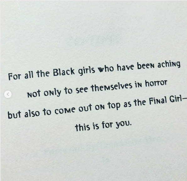 Reads: "For all the Black girls who have been aching not only to see themselves in horror but also to come out on top as the Final Girl - this is for you."