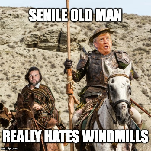 Donald Trump on horseback as Don Quixote with JD Vance as Sancho Panza. "Senile old man, really hates windmills."