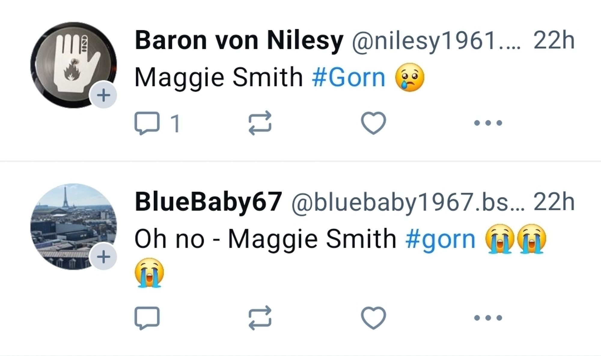 Screenshot of two bluesky posts next to each other: 

"Baron von Nilesy @nilesy1961.... 22h

Maggie Smith #Gorn"

"BlueBaby67 @bluebaby1967.bs... 22h

Oh no - Maggie Smith #gorn"