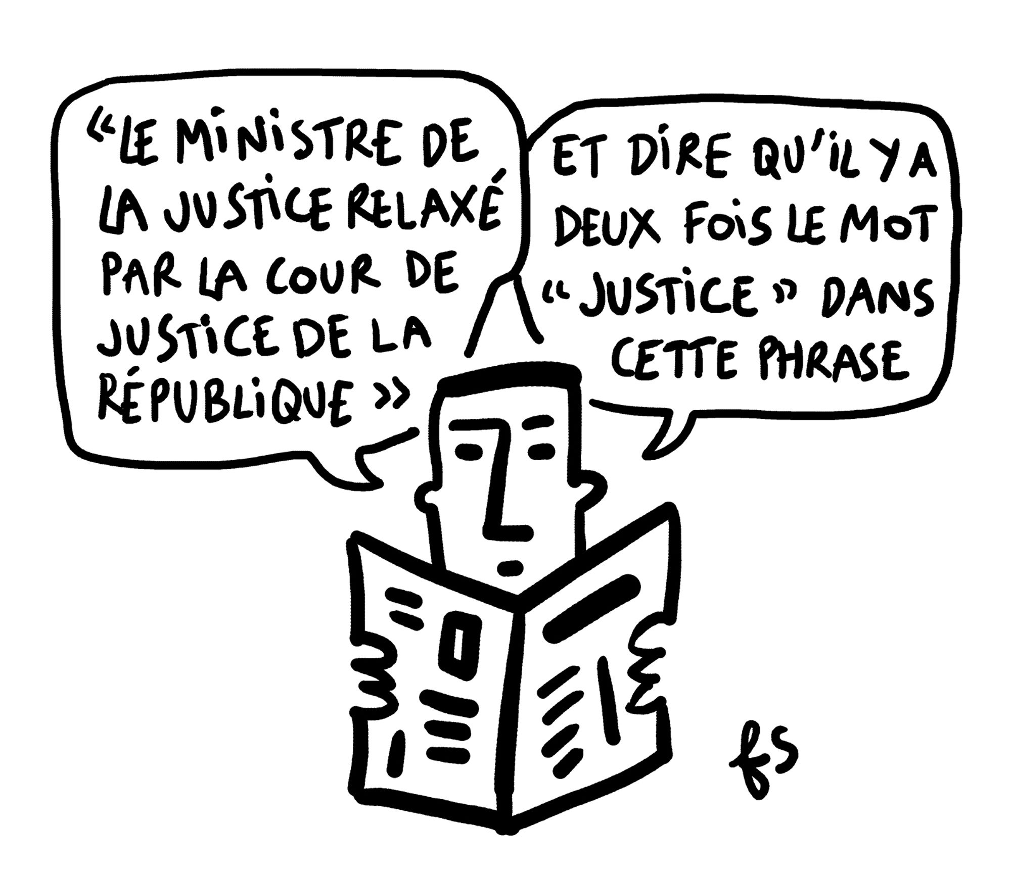 Un personnage lit le journal : "Le ministre de la Justice relaxé par la Cour de justice de la République. Et dire qu'il y a deux fois le mot "justice" dans cette phrase."