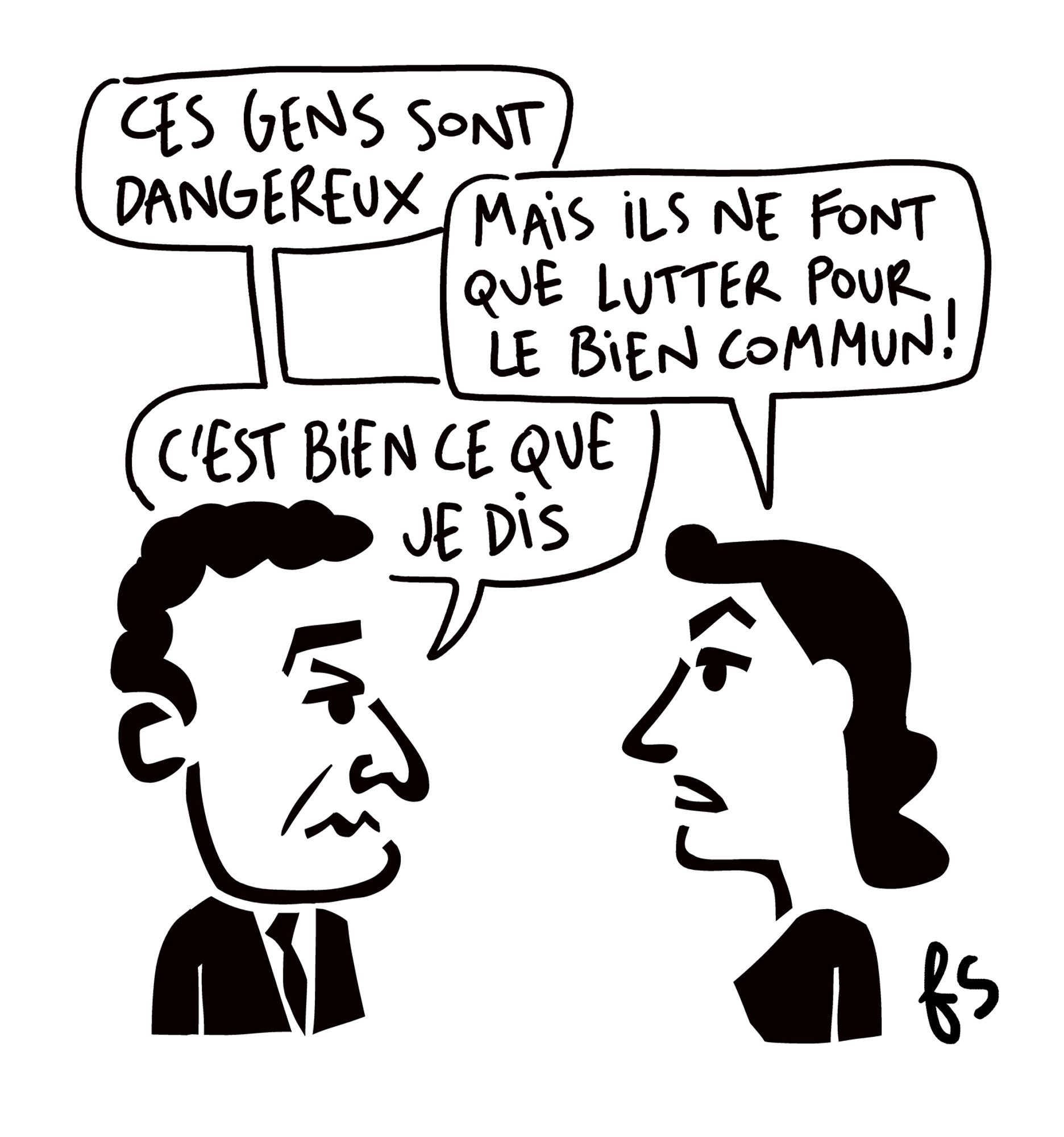 Dessin d'actualité.
Darmanin dit : Ces gens sont dangereux.
Une femme lui rétorque : Mais ils ne font que lutter pour le bien commun !
Il répond : C'est bien ce que je dis.