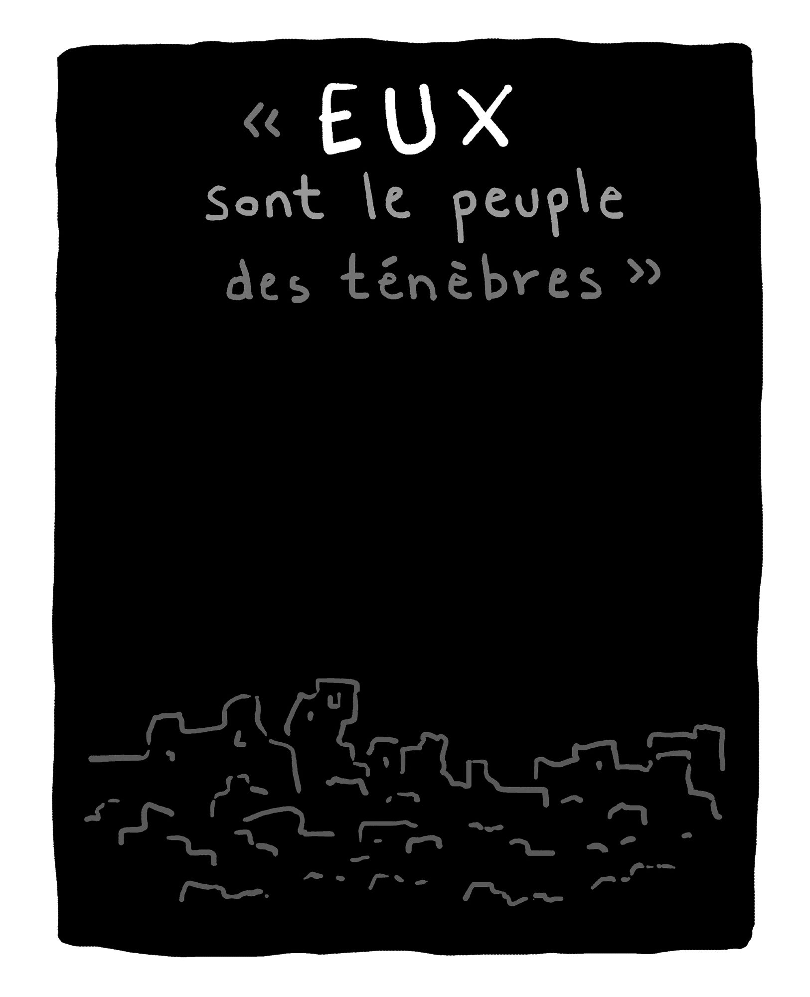 Dessin au fond noir. Une silhouette grise de ville en ruine en bas de l'image. En haut, le texte : "Eux sont le peuple des ténèbres."