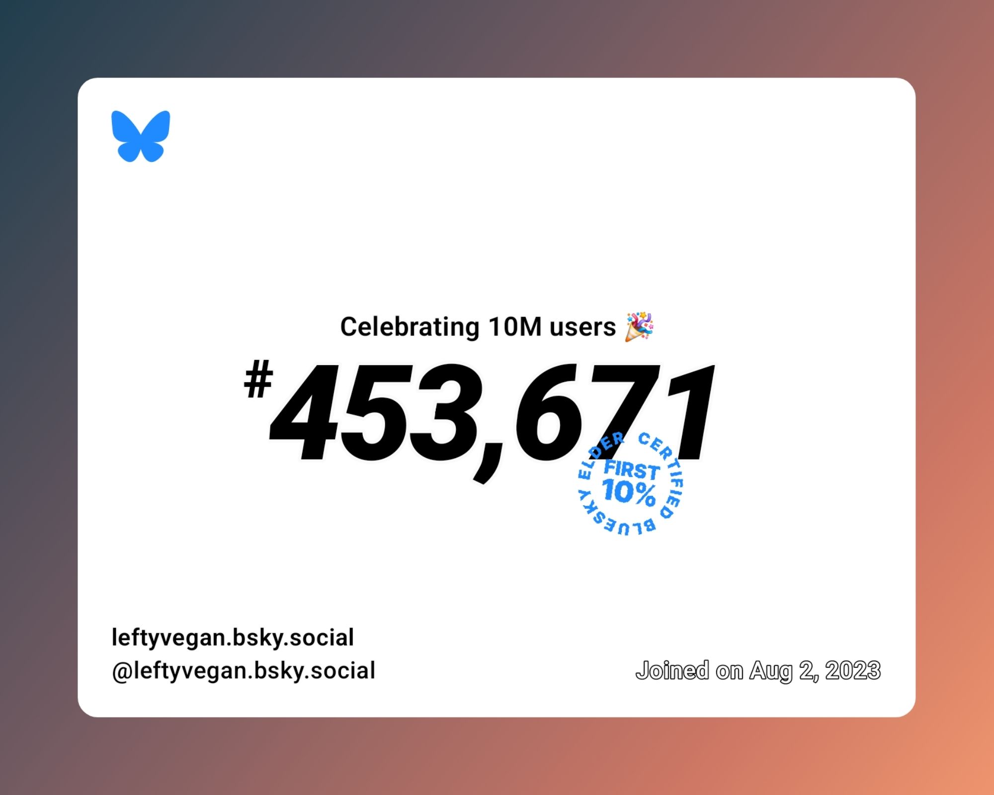 A virtual certificate with text "Celebrating 10M users on Bluesky, #453,671, leftyvegan.bsky.social ‪@leftyvegan.bsky.social‬, joined on Aug 2, 2023"