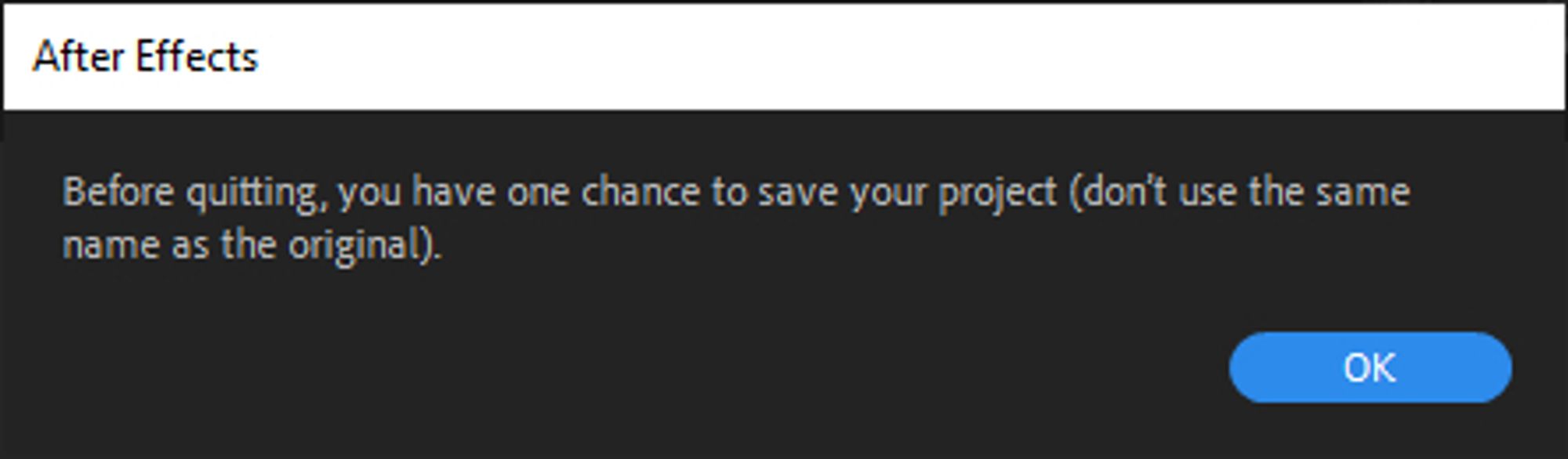 A dialog box for Adobe After Effects, reading "Before quitting, you have one chance to save your project (don't use the same name as the original)."