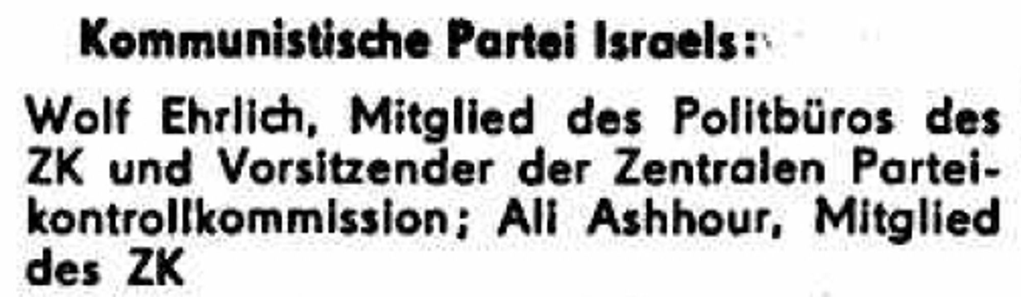 Kommunistische Partei Israels:
Wolf Ehrlich, Mitglied des Politbüros des ZK und Vorsitzender der Zentralen Partei- kontrollkommission; Ali Ashhour, Mitglied des ZK