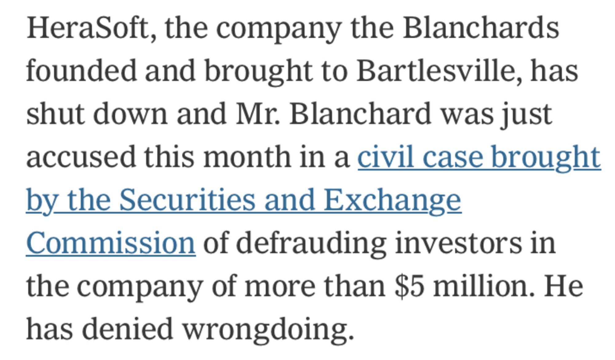 HeraSoft, the company the Blanchards founded and brought to Bartlesville, has shut down and Mr. Blanchard was just accused this month in a civil case brought by the Securities and Exchange Commission of defrauding investors in the company of more than $5 million. He has denied wrongdoing.