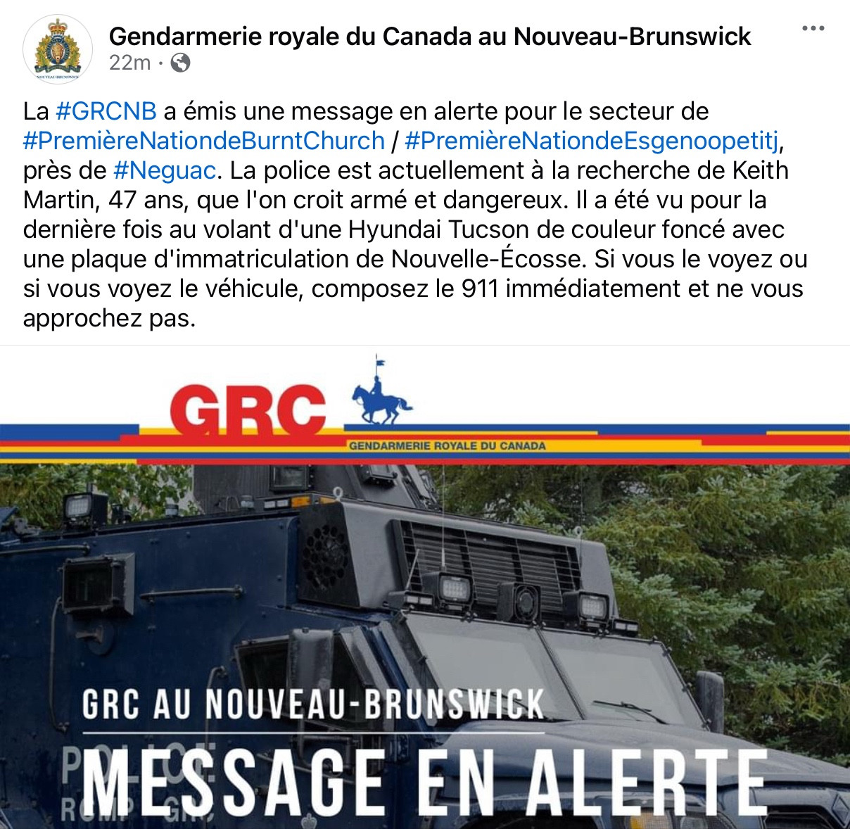 La #GRCNB a émis une message en alerte pour le secteur de #PremièreNationdeBurntChurch / #PremièreNationdeEsgenoopetitj, près de #Neguac. La police est actuellement à la recherche de Keith Martin, 47 ans, que l'on croit armé et dangereux. Il a été vu pour la dernière fois au volant d'une Hyundai Tucson de couleur foncé avec une plaque d'immatriculation de Nouvelle-Écosse. Si vous le voyez ou si vous voyez le véhicule, composez le 911 immédiatement et ne vous approchez pas.