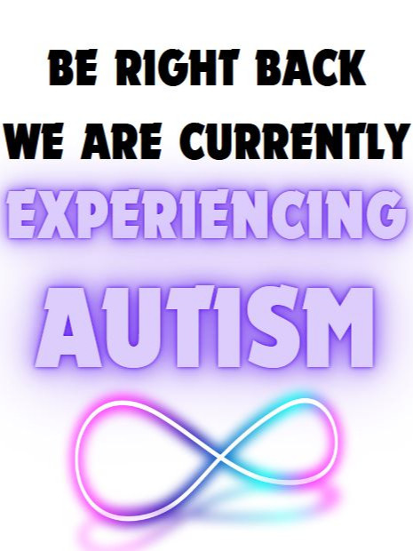 Sign reading "Be right back we are currently experiencing autism" with a multicolored infinity loop at the bottom.