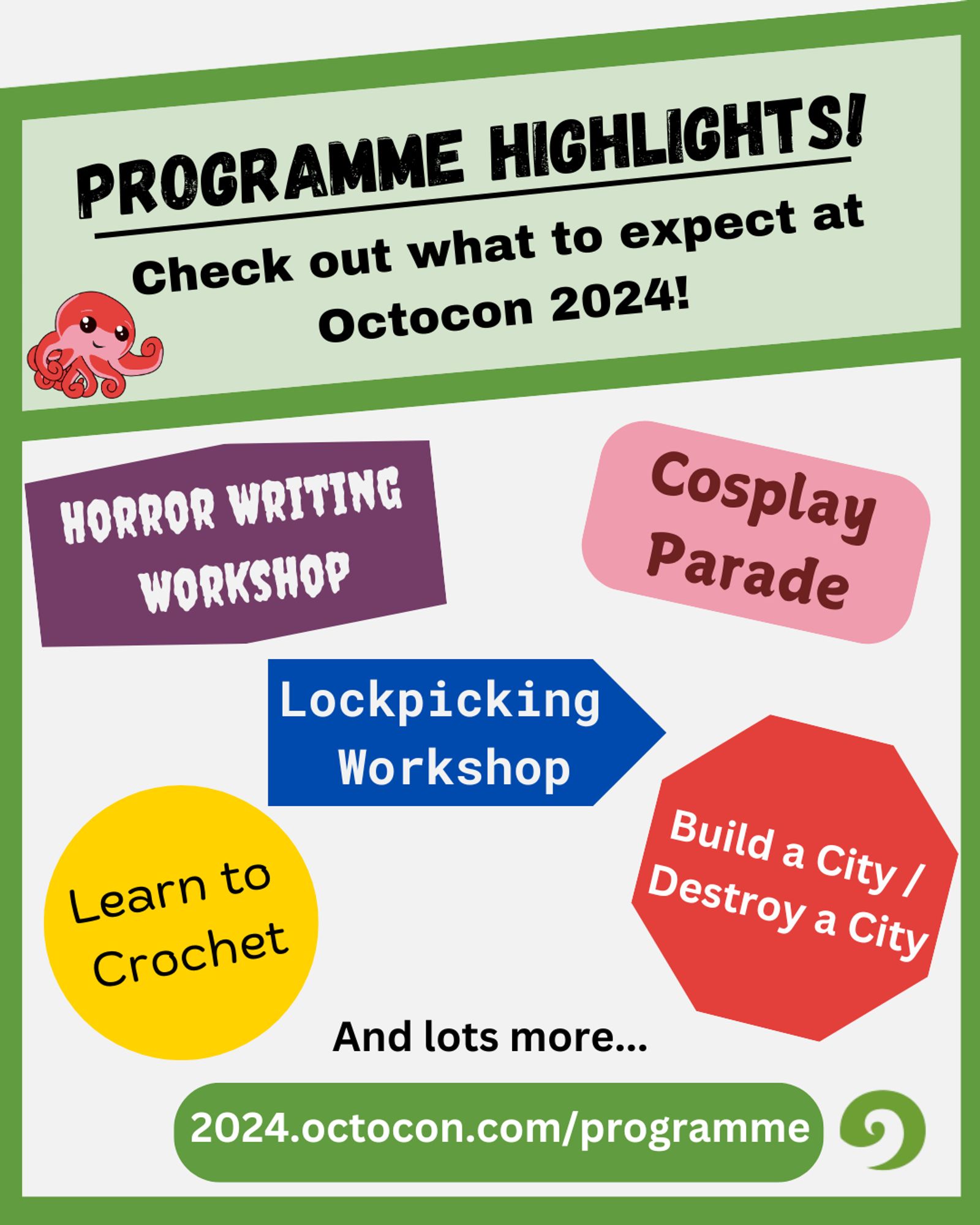 Banner stating: Programme Highlights! Check out what to expect at Octocon 2024. Horror writing workshops, Cosplay Parade, Lockpicking Workshop, Learn to Crochet, Build and Destroy a City, and lots more. https://2024.octocon.com/programme/. There are images of mascot, Octo the Octopus and the Octocon swirling O logo.