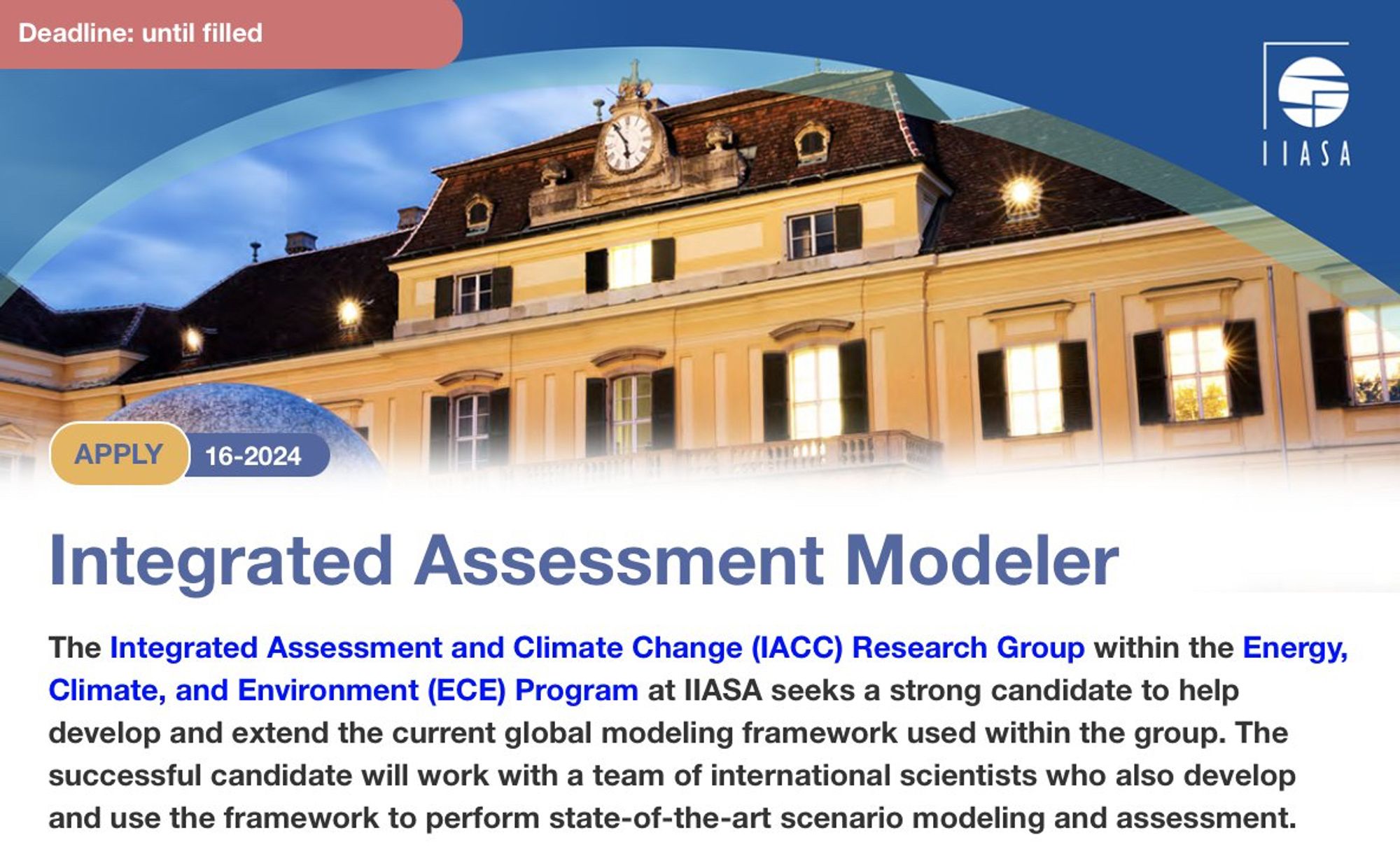 Screenshot of the vacancy announcement for an Integrated Assessment Modeler

The Integrated Assessment and Climate Change (IACC) Research Group within the Energy, Climate, and Environment (ECE) Program at IIASA seeks a strong candidate to help develop and extend the current global modeling framework used within the group. The successful candidate will work with a team of international scientists who also develop and use the framework to perform state-of-the-art scenario modeling and assessment.