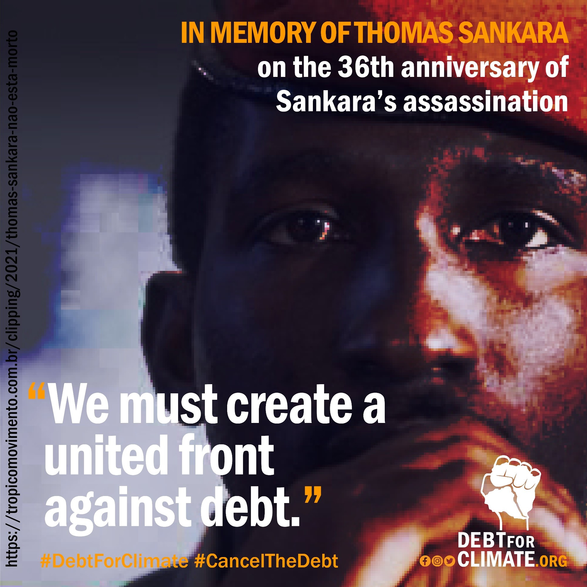 Photo of Thomas Sankara

Text:
IN MEMORY OF THOMAS SANKARA

on the 36th anniversary of Sankara's assassination

We must create a united front against debt."

#DebtForClimate #CancelTheDebt