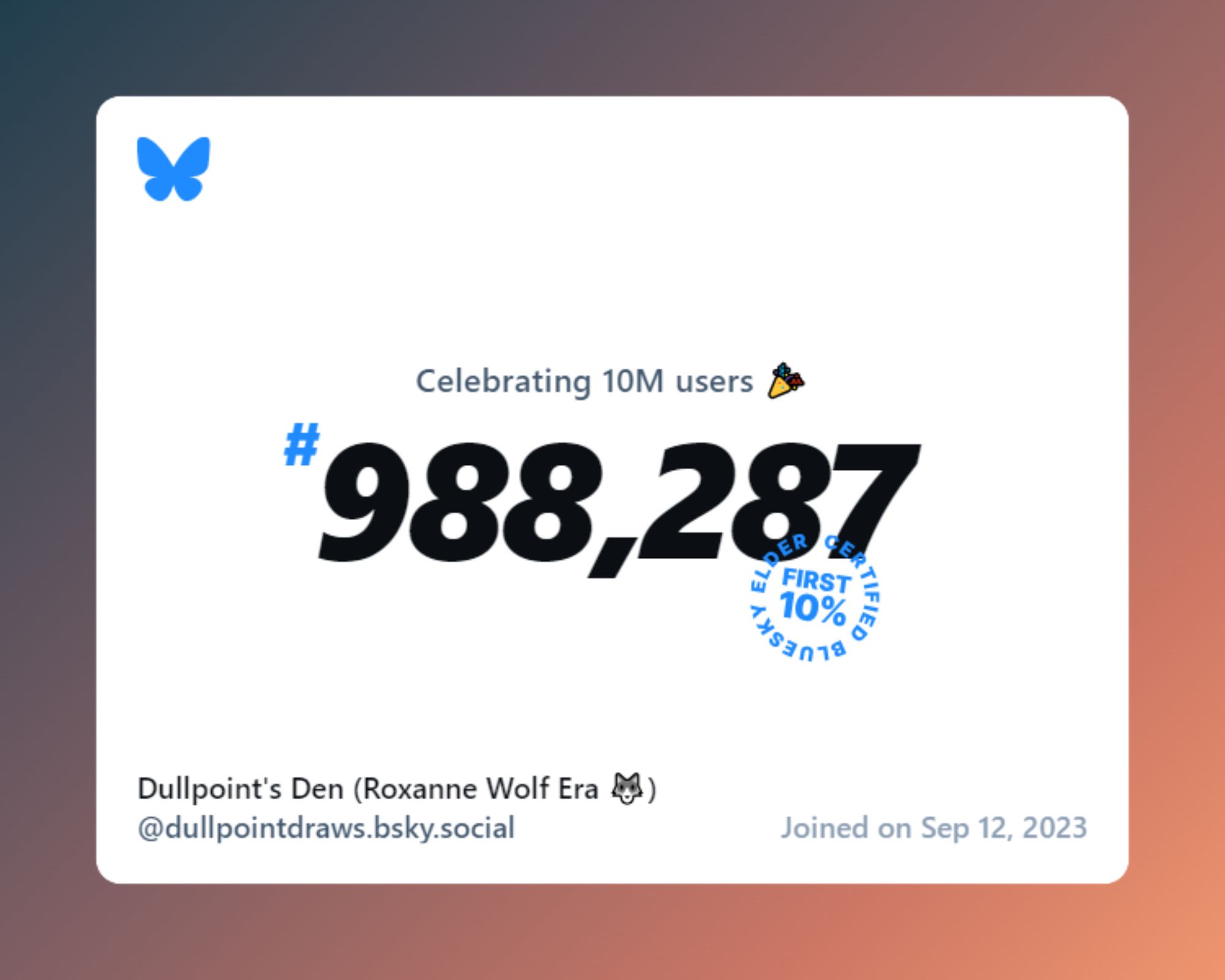 A virtual certificate with text "Celebrating 10M users on Bluesky, #988,287, Dullpoint's Den (Roxanne Wolf Era 🐺) ‪@dullpointdraws.bsky.social‬, joined on Sep 12, 2023"