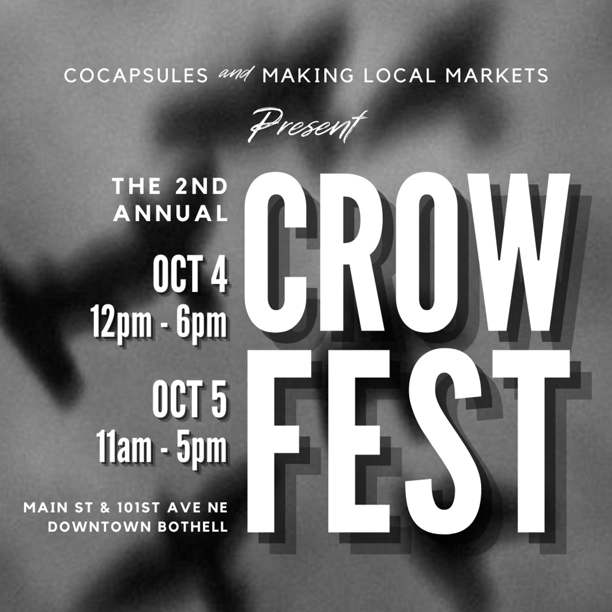 COCAPSULES and MAKING LOCAL MARKETS
Present
THE 2ND ANNUAL CROW FEAT
OCT 4 12pm - 6pm
ОСТ 5 10am - 5pm
MAIN ST & 101ST AVE NE
DOWNTOWN BOTHELL