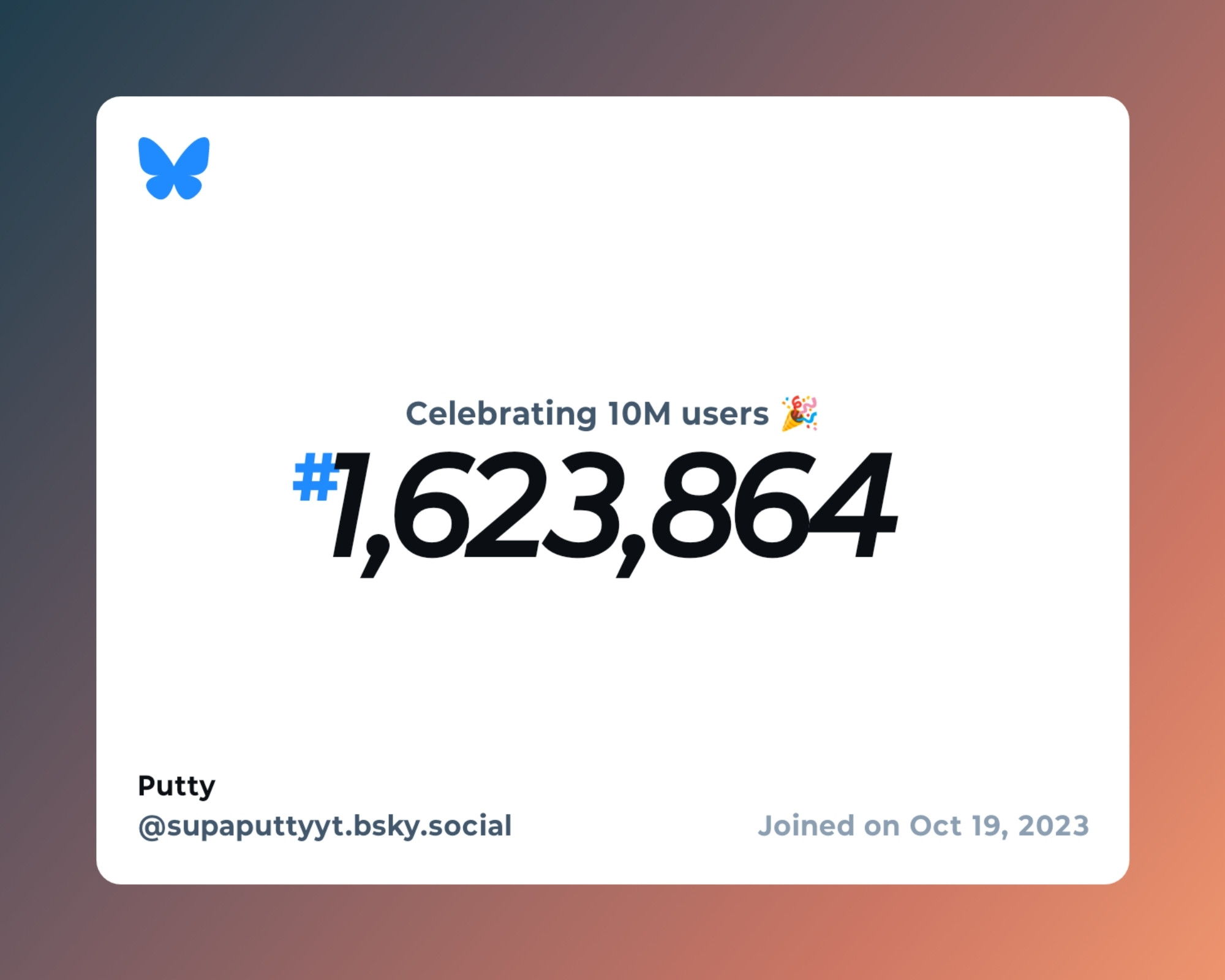 A virtual certificate with text "Celebrating 10M users on Bluesky, #1,623,864, Putty ‪@supaputtyyt.bsky.social‬, joined on Oct 19, 2023"