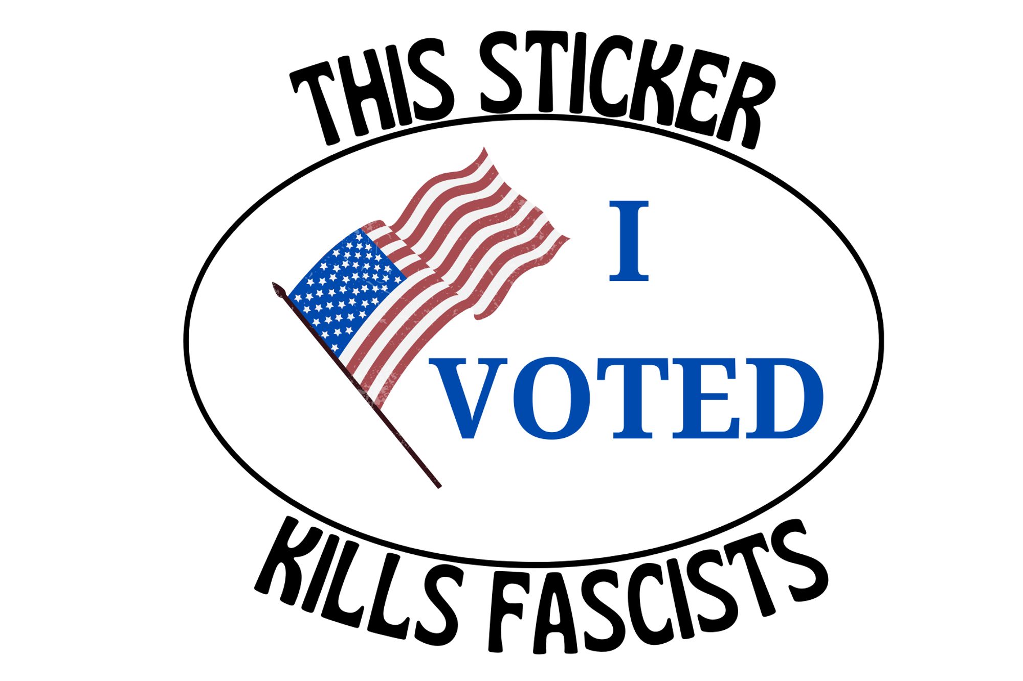 An I voted sticker that says "This Sticker Kills Fascists".