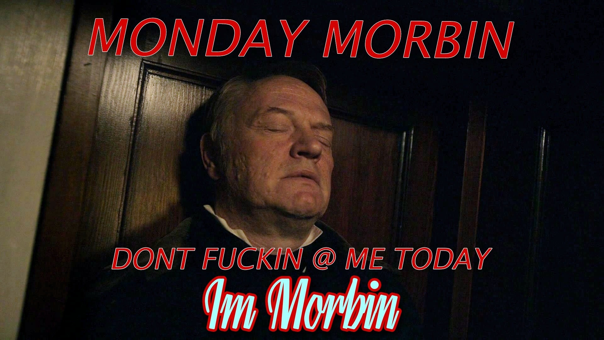 Screenshot of Francis Crozier from AMC Tv series "The Terror" his eyes closed in pain. Meme text reads "Monday Morbin Dont fuckin @ me today Im Morbin"