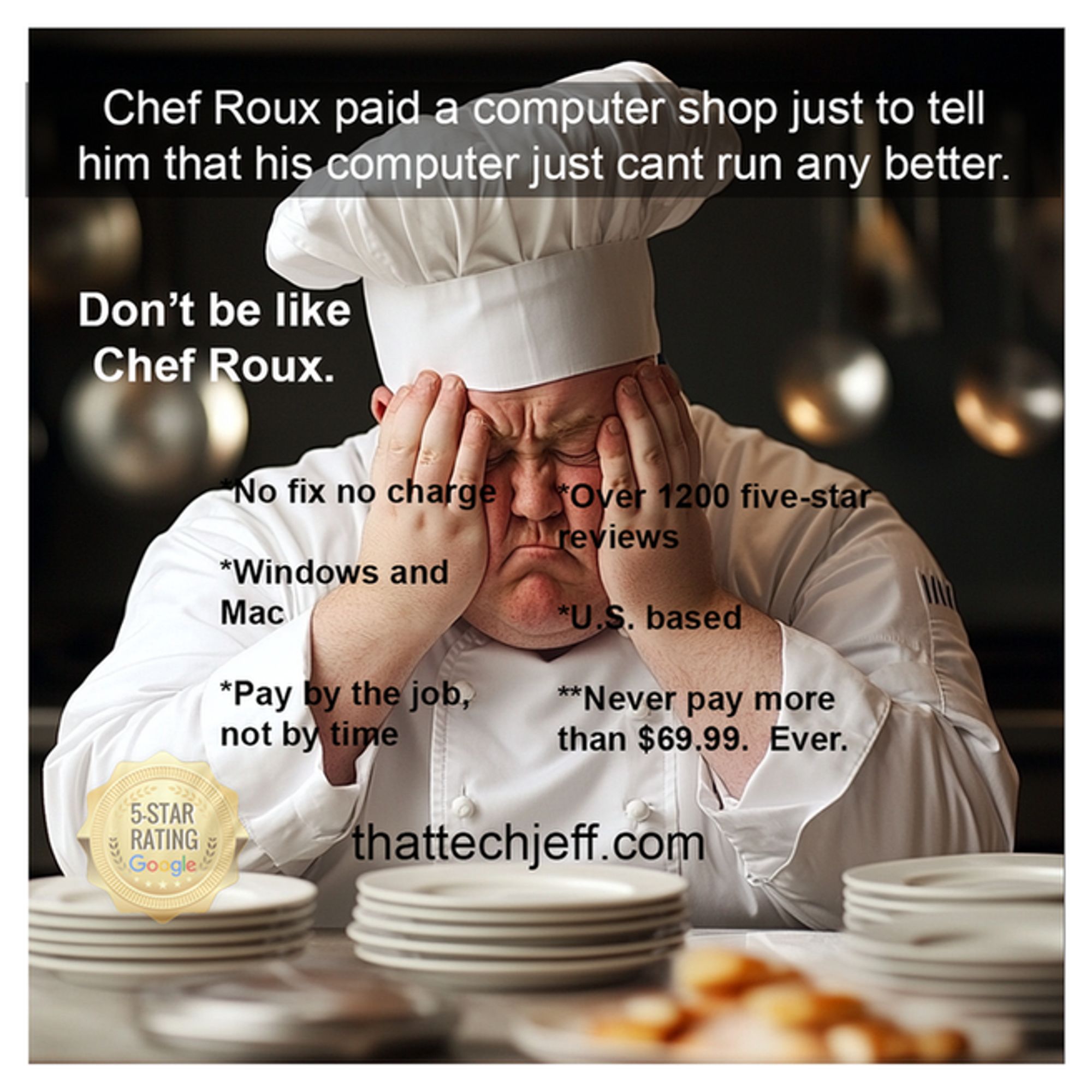 Chef Roux ignored paid a computer shop just to tell him that his computer couldn't run any better. Don't be like Chef Roux. thattechjeff.com 