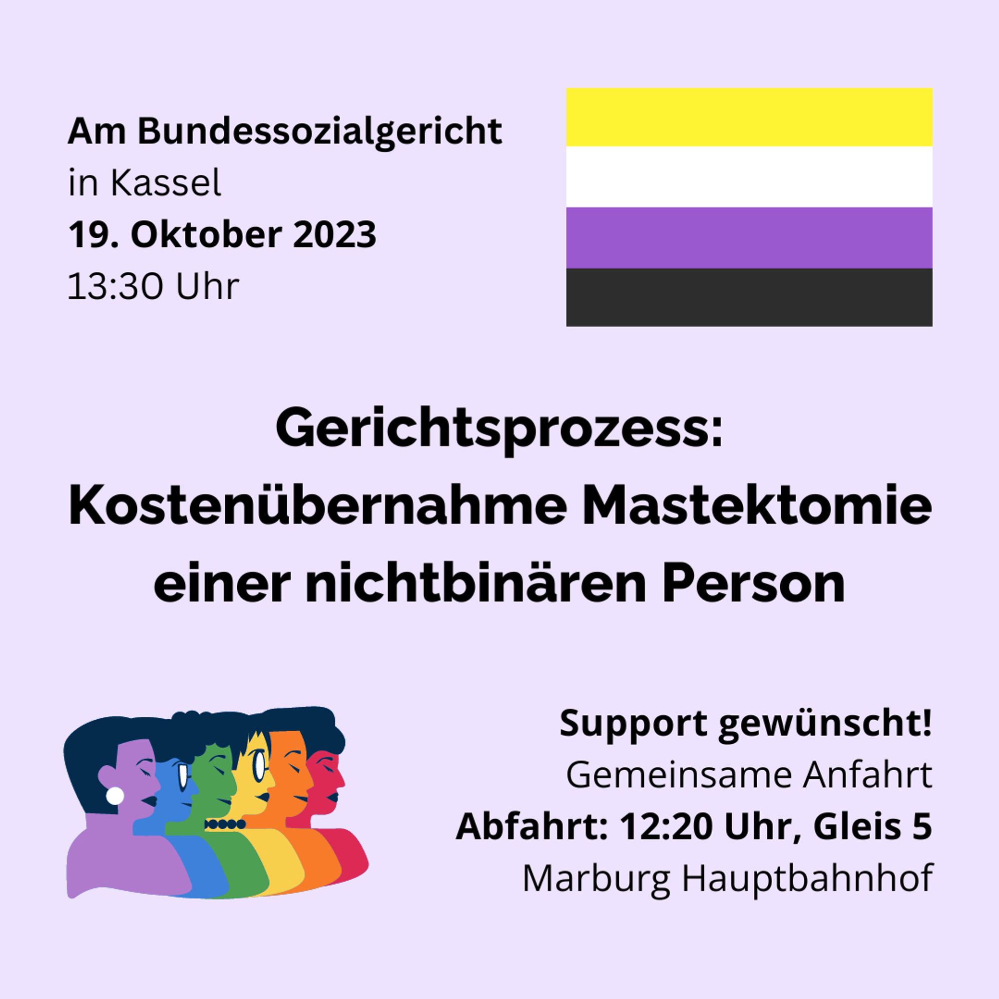 Ein Sharepic mit Text: Gerichtsprozess: Kostenübernahme Mastektomie einer nichtbinären Person. Am  Bundessozialgericht in Kassel am 19. Oktober 2023, Treffpunkt um 13:30 Uhr. Support ist gewünscht, gemeinsame Anfahrt von Marburg ist um 12:20 Uhr an Gleis 5 von Marburg Hauptbahnhof