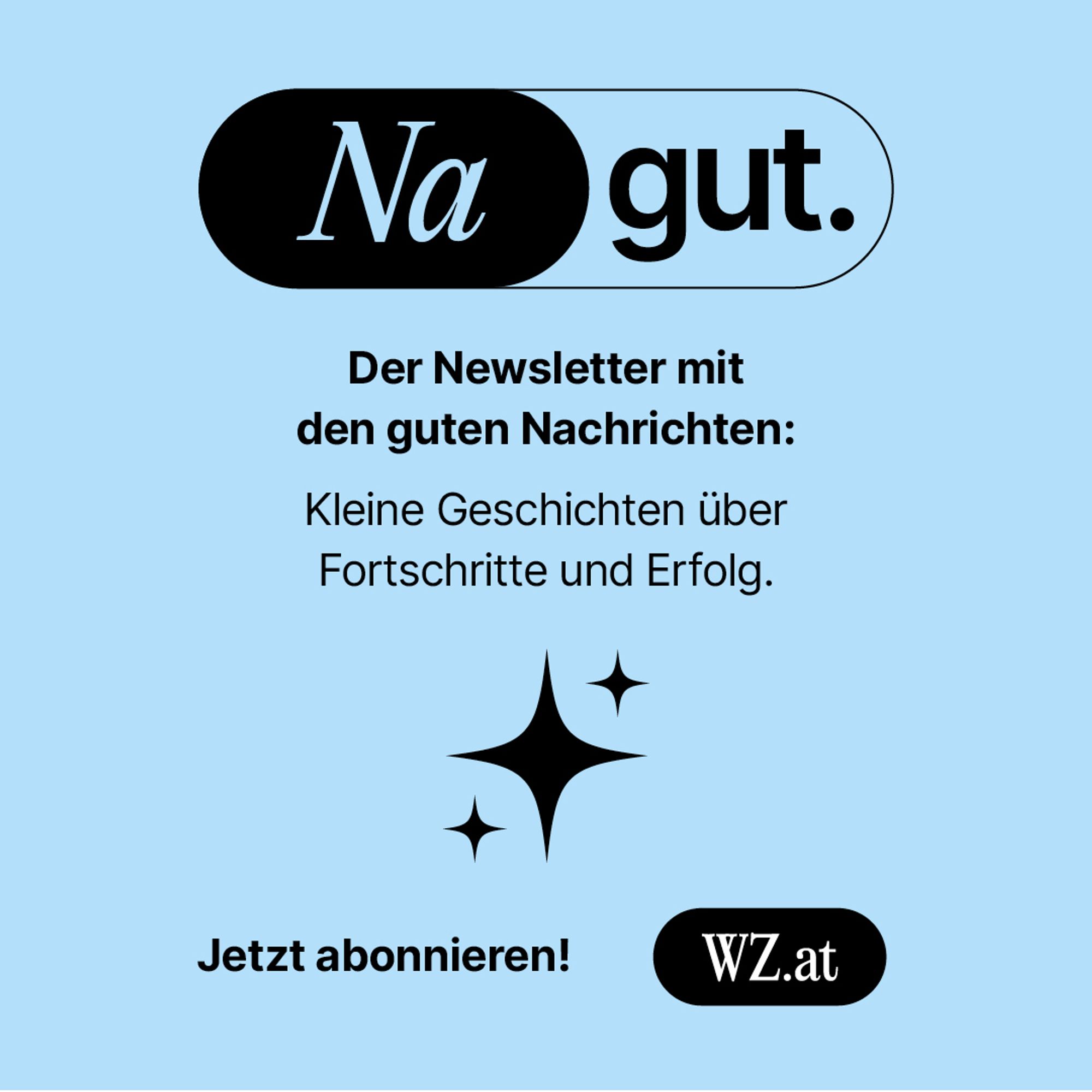 Na gut. Der Newsletter mit den guten Nachrichten: Kleine Geschichten über Fortschritte und Erfolg. Jetzt abonnieren!