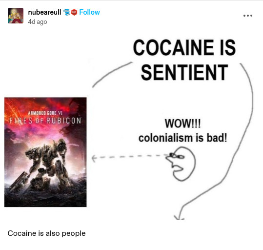 Person looking at AC6 saying "Wow! Colonialism is bad!" while the message "cocaine is sentient" goes over their head